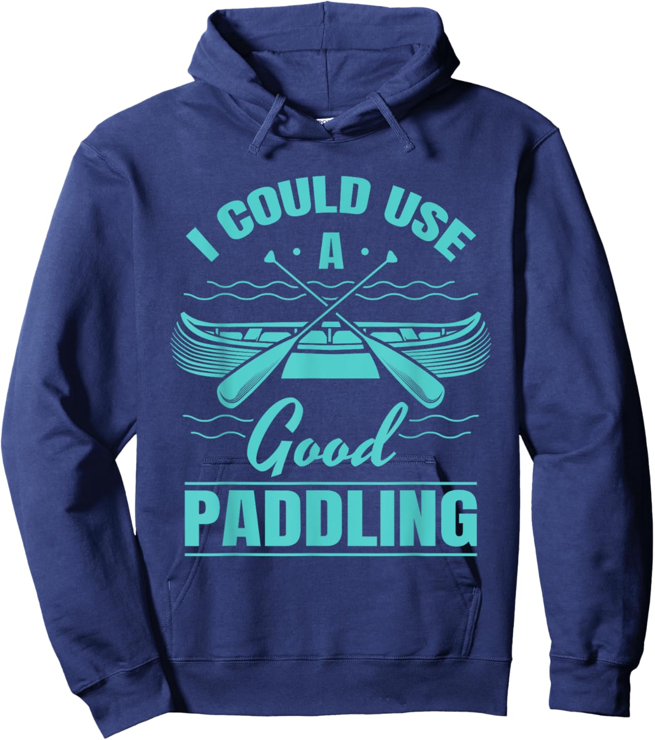 I Could Use A Good Paddling Funny Kayaking Canoeing Lovers Hoodie - Hoodie | Navy
