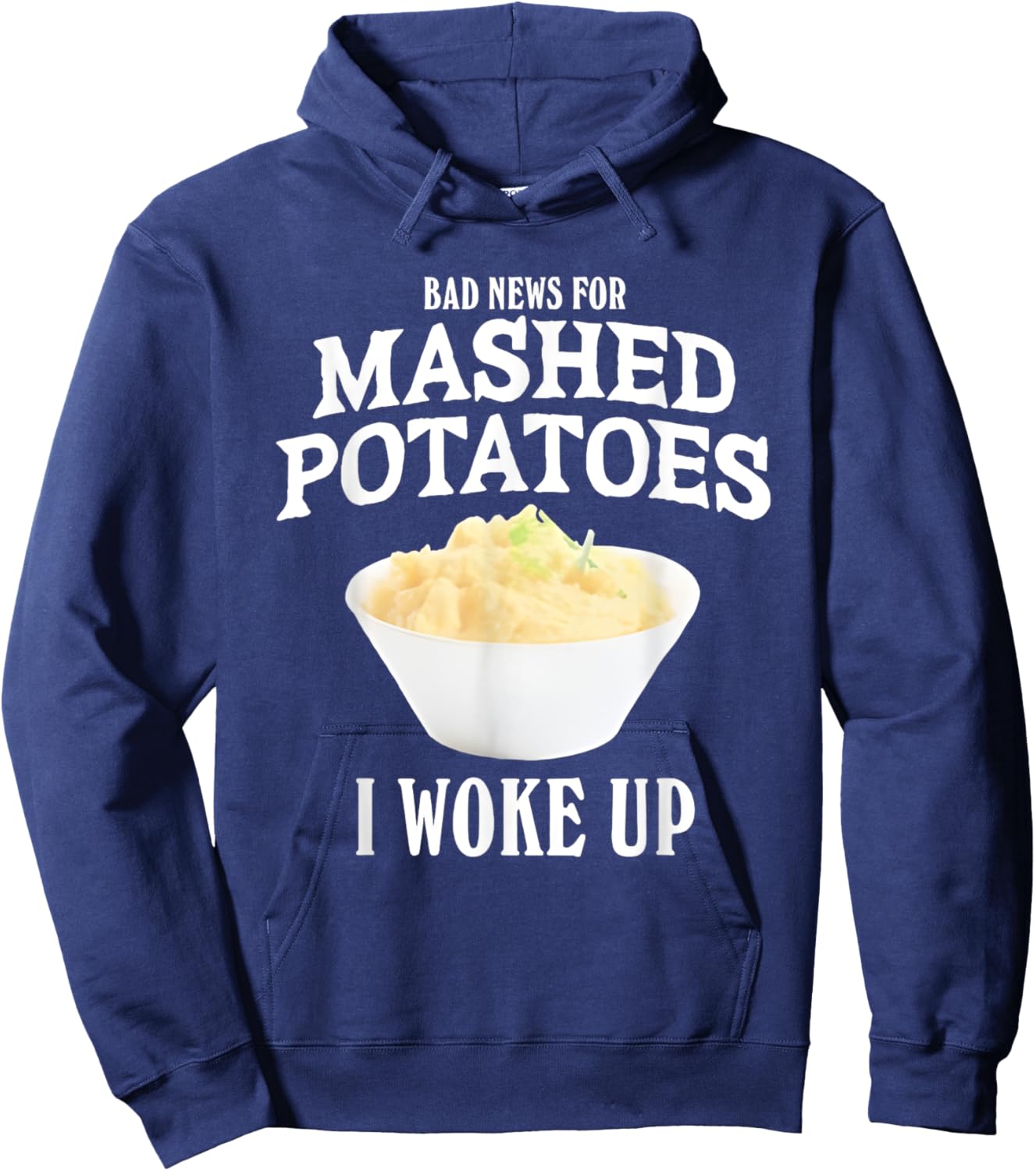 Bad News for Mashed Potatoes I Woke Up Hoodie - Hoodie | Navy