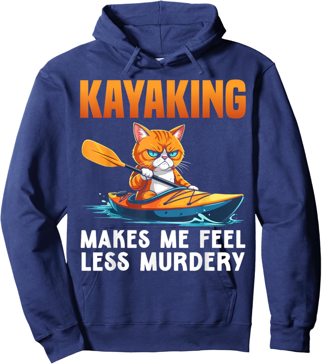 Kayaking cat kayak funny Kayaking makes me feel less Murdery Men Women Hoodie - Hoodie | Navy