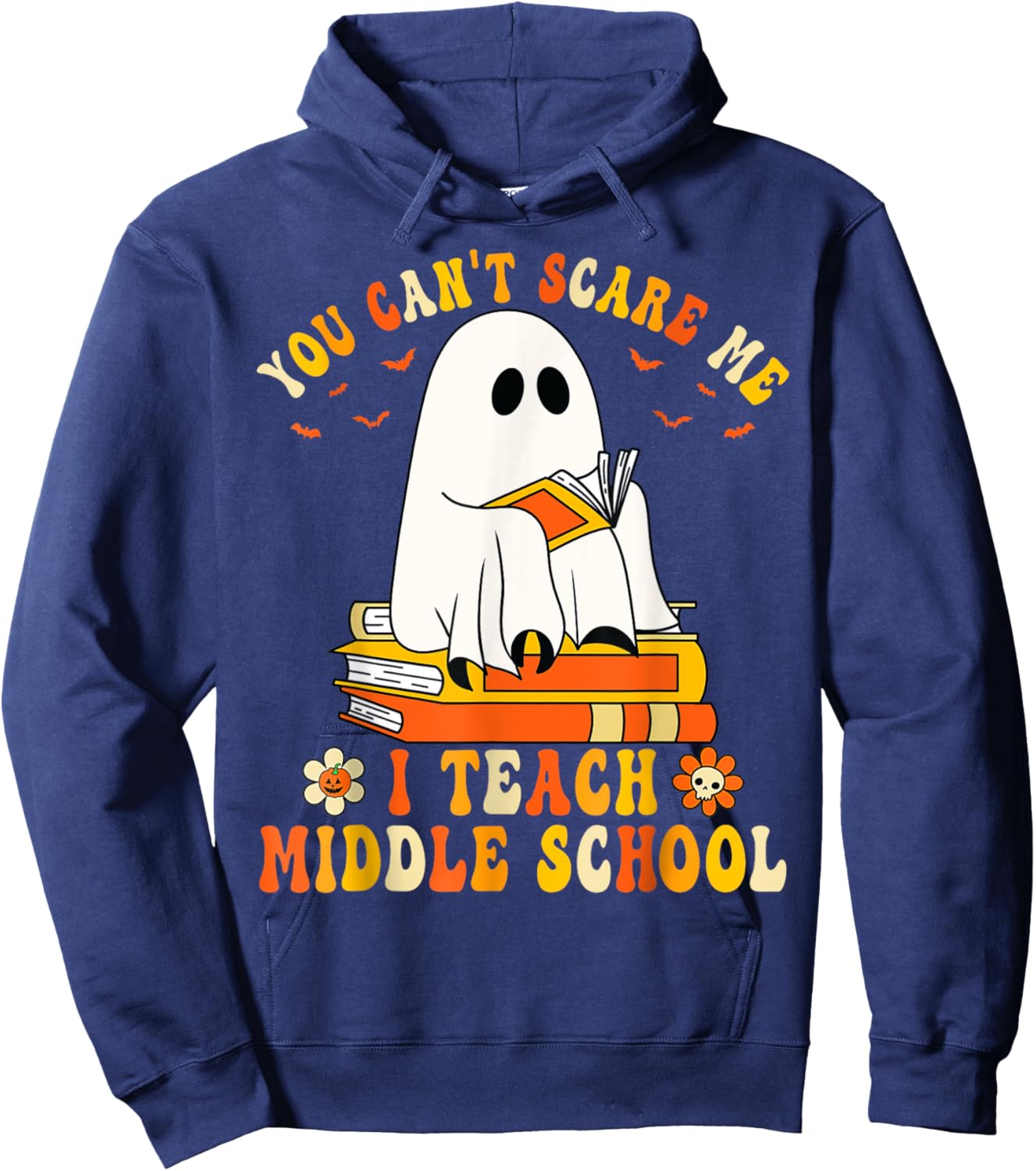 You Can't Scare Me I Teach Middle School Funny Halloween Hoodie - Hoodie | Navy