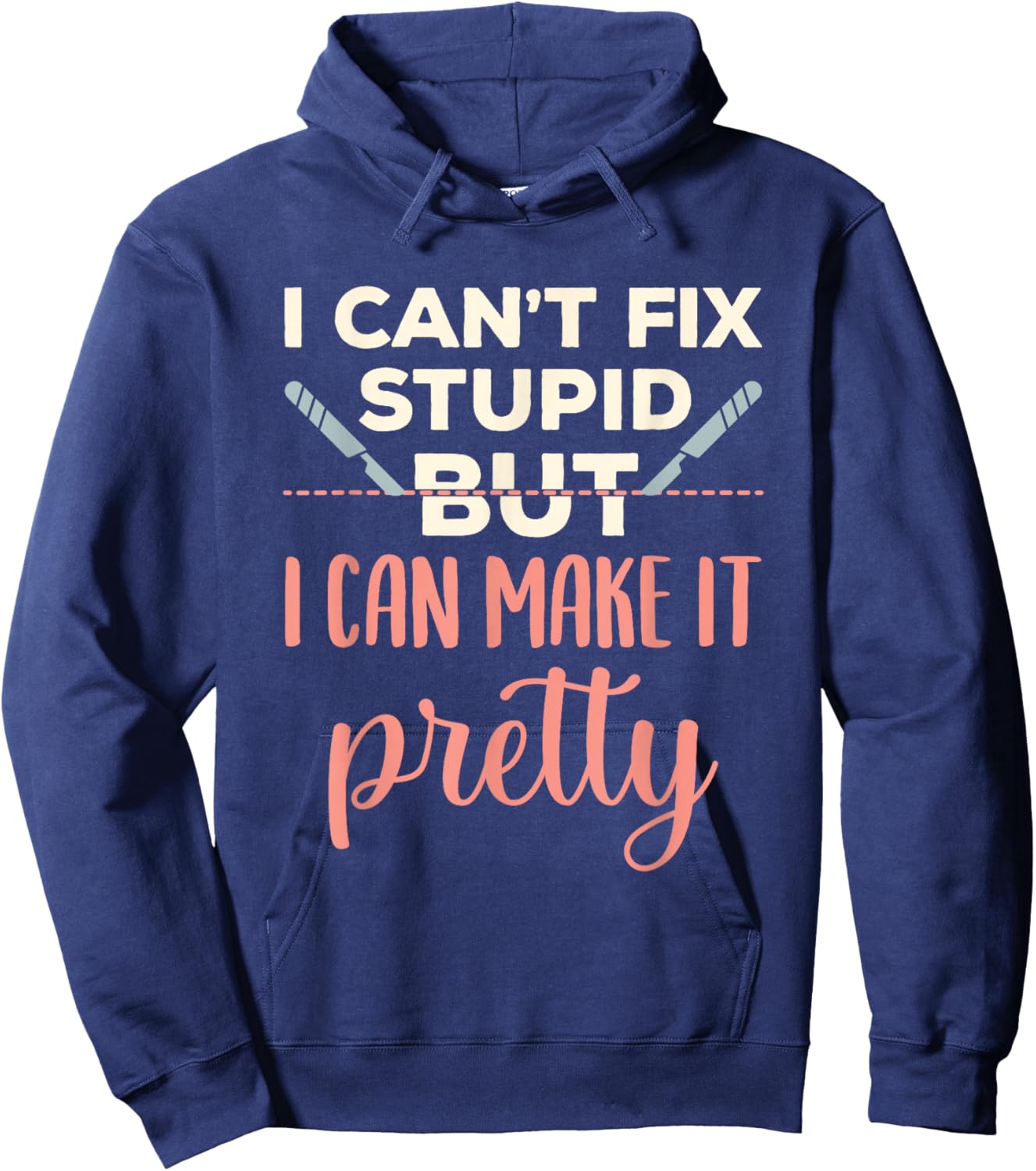 Funny Plastic Surgeon Cosmetic Surgery Fix Stupid Hoodie - Hoodie | Navy