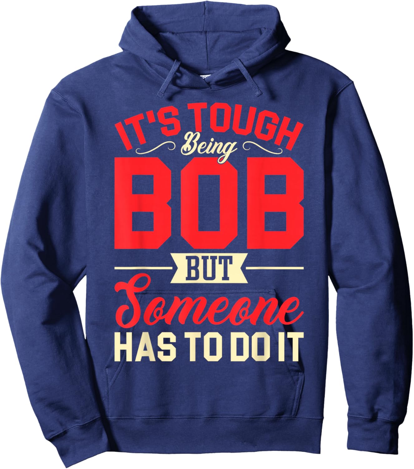It's Tough Being Bob Funny Bob Hoodie - Hoodie | Navy