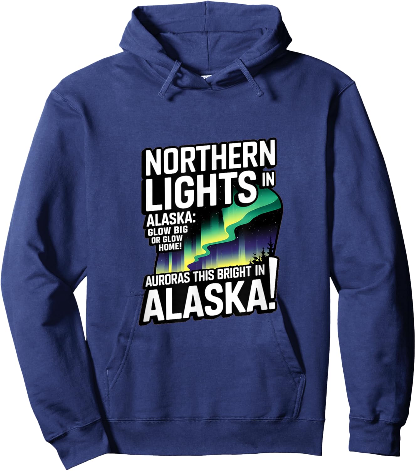 Glow Big Glow Home! Auroras this bright? Only in Alaska Hoodie - Hoodie | Navy