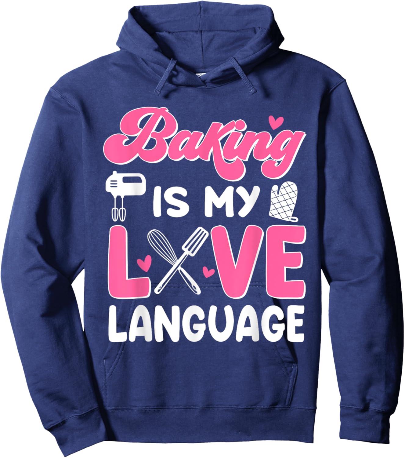 Baking Is My Love Language Baking Lover Baker Hoodie - Hoodie | Navy