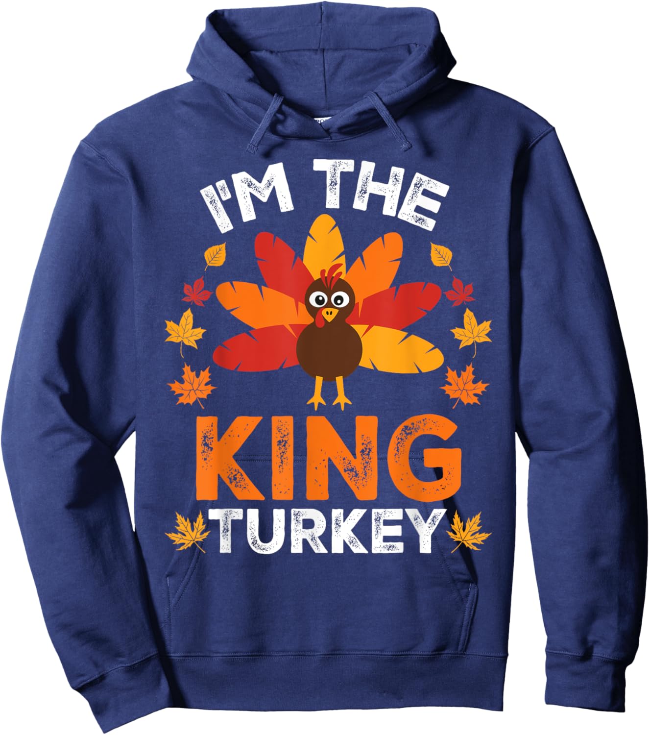 I'm The King Turkey, Funny Turkey Thanksgiving Hoodie - Hoodie | Navy