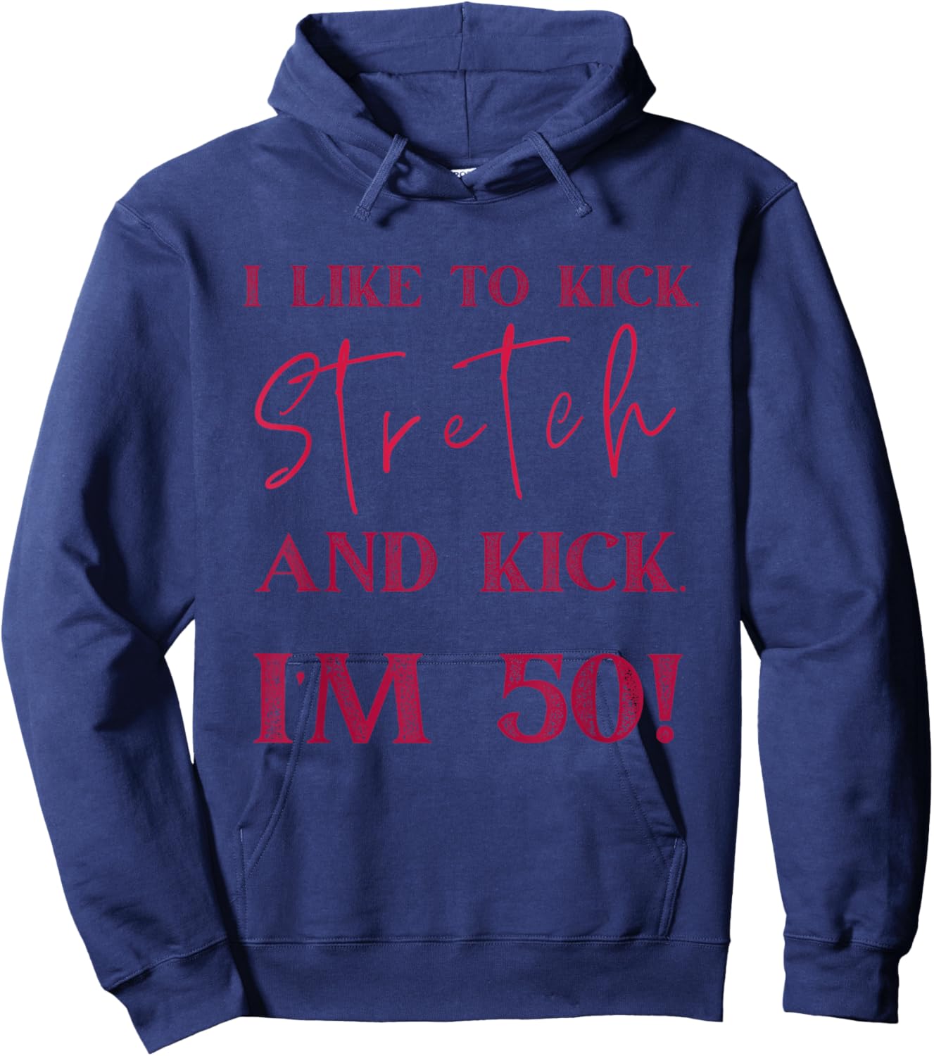 "I'm 50 and I Like to Kick, Stretch, and Kick" Hoodie - Hoodie | Navy