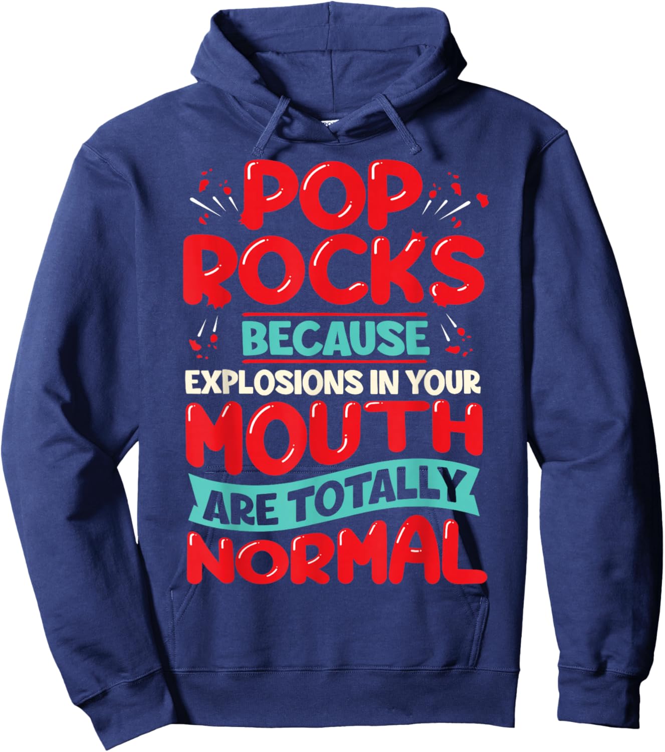 Pop Rocks: Because Explosions in Your Mouth Are Totally Norm Hoodie - Hoodie | Navy