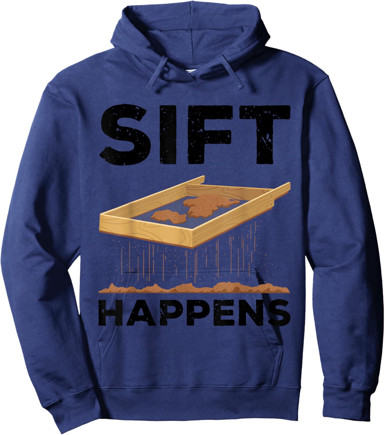 Sift Happens Funny Archaeologist Archaeology Sifting Lovers Hoodie - Hoodie | Navy