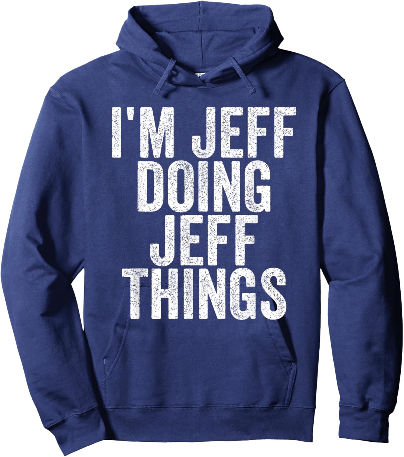Sarcastic Birthday First Name Text Fun Joke Store I'm Jeff Doing Jeff Things Funny Saying Hoodie - Hoodie | Navy