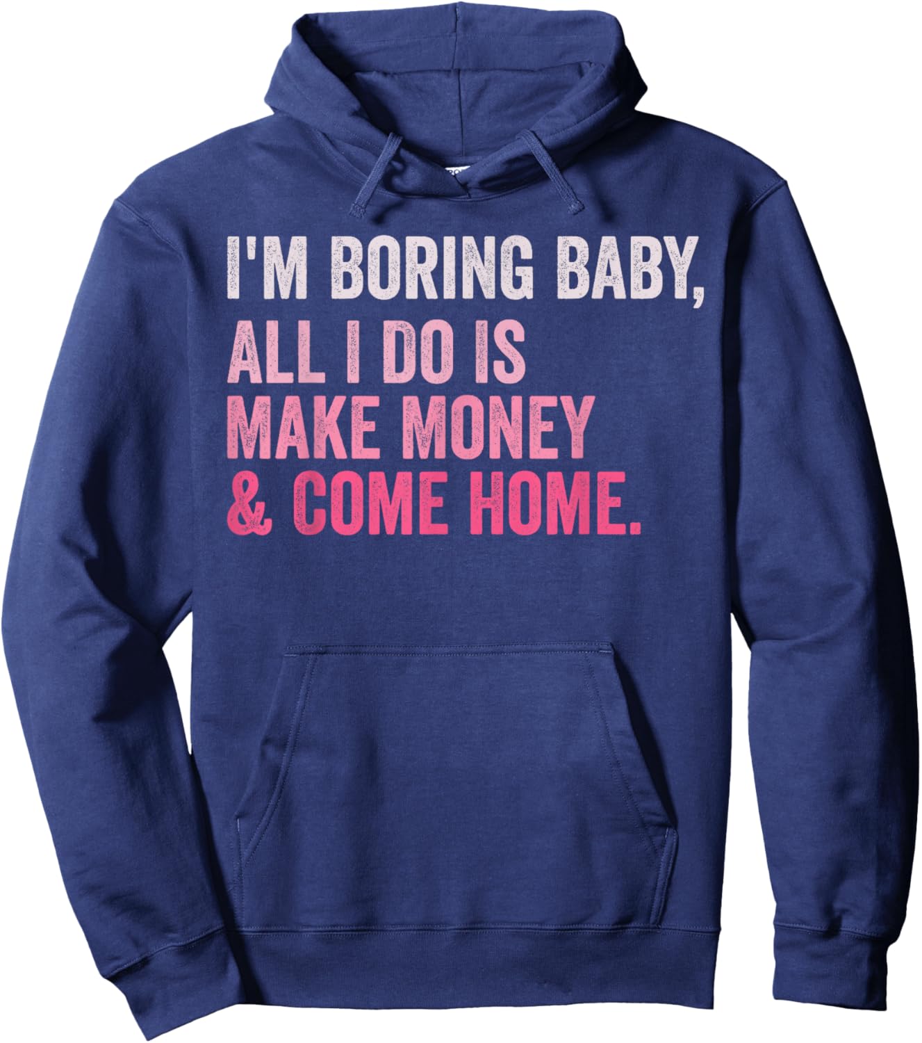 Retro I'm Boring Baby All I Do Is Make Money And Come Home Hoodie - Hoodie | Navy