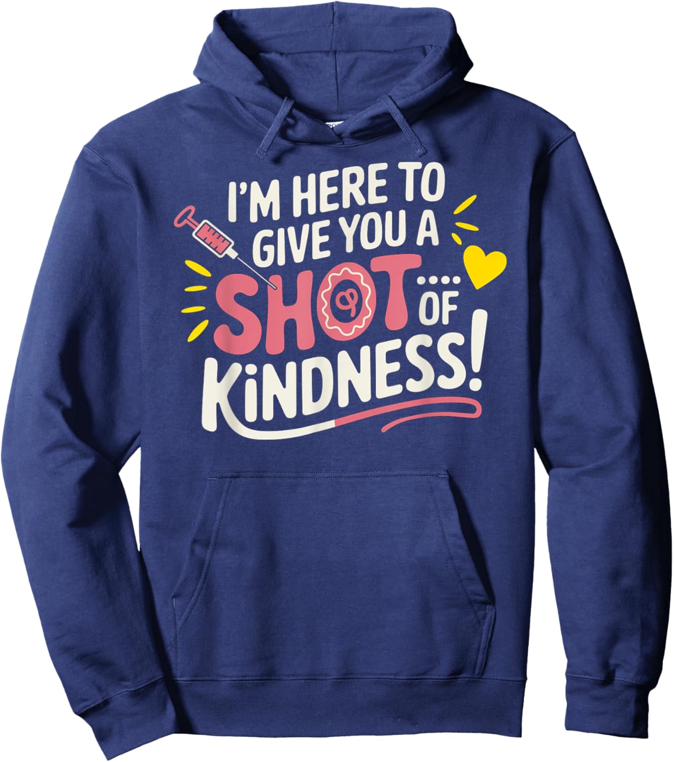 I’m Here to Give You a Shot of Kindness Hoodie - Hoodie | Navy