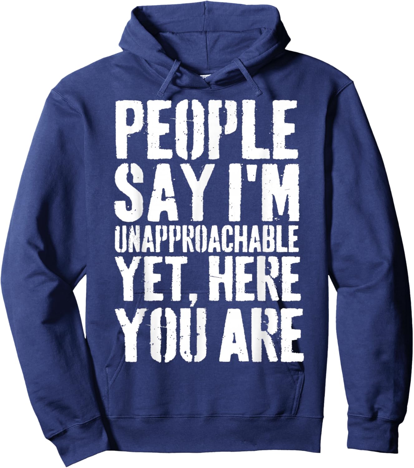 People Say I'm Unapproachable Yet, Here You Are Hoodie - Hoodie | Navy