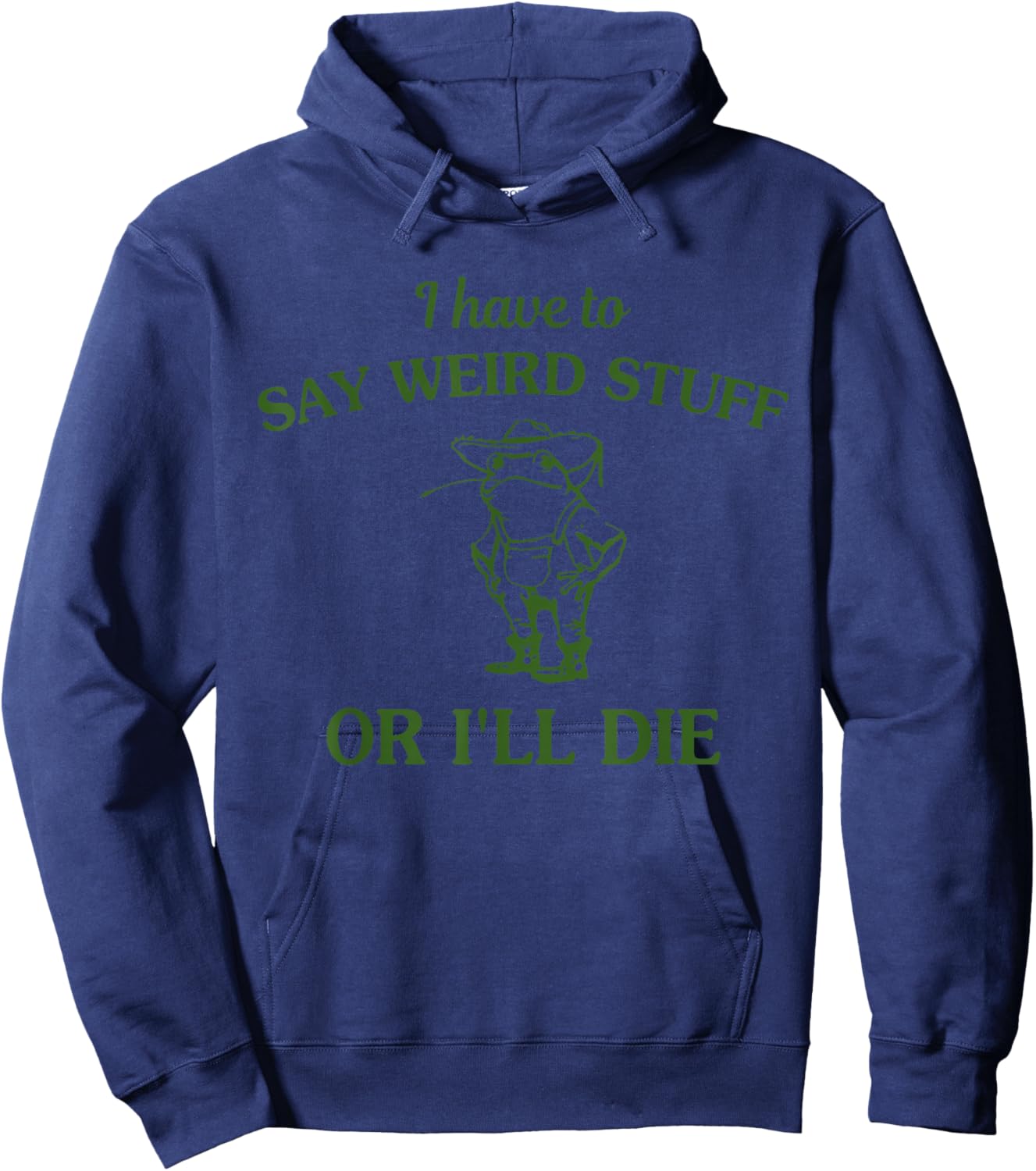 I Have to Say Weird Stuff Or I'll Die Funny Frog Hoodie - Hoodie | Navy