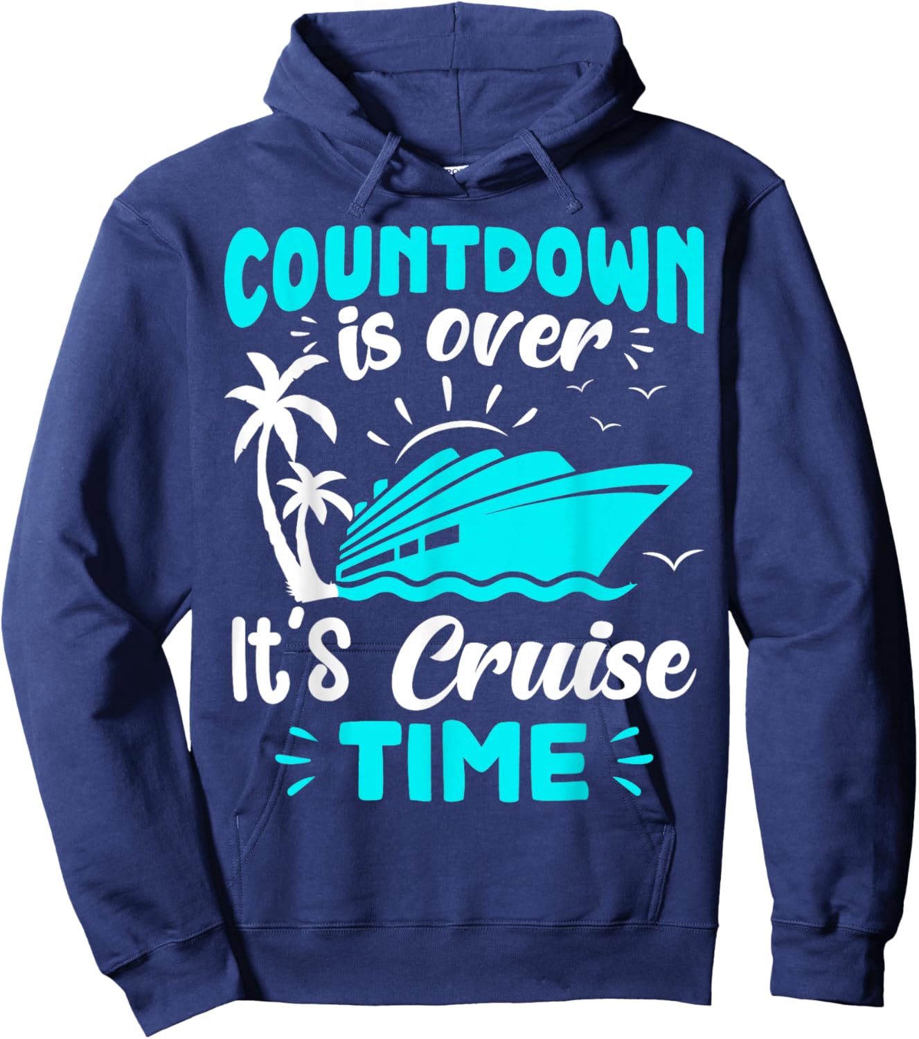 Countdown is Over It's Cruise Time Hoodie - Hoodie | Navy