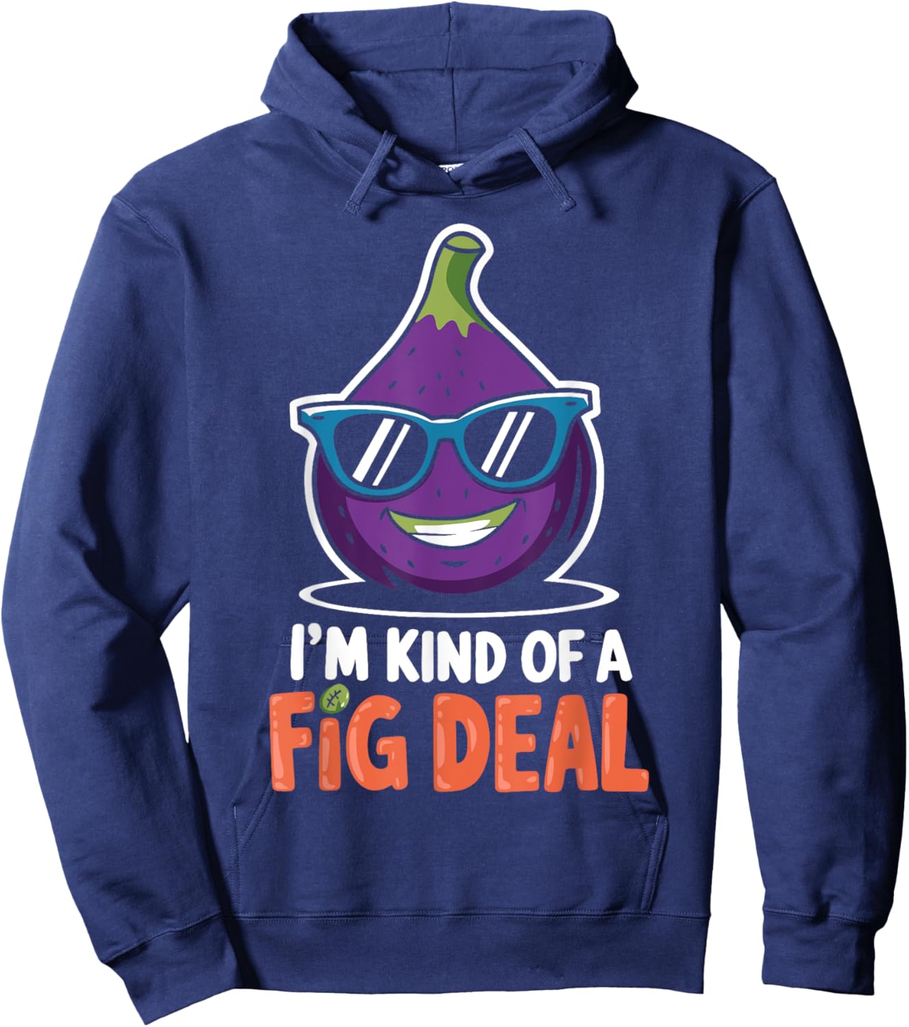 Fig Pun I'm Kind Of A Fig Deal Love Figs Funny Figs Plant Hoodie - Hoodie | Navy