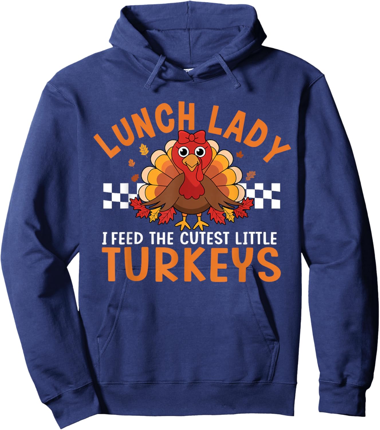 I Feed The Cutest Little Turkeys Thanksgiving Lunch Lady Hoodie - Hoodie | Navy