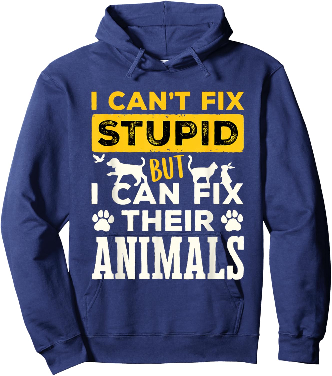 Funny Veterinarian Vet Tech Can't Fix Stupid Fix Animals Hoodie - Hoodie | Navy