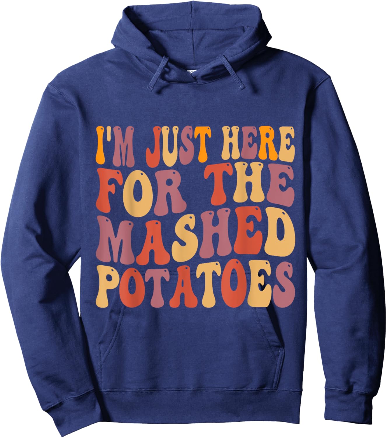 Im Just Here For The Mashed Potatoes Funny Thanksgiving Hoodie - Hoodie | Navy