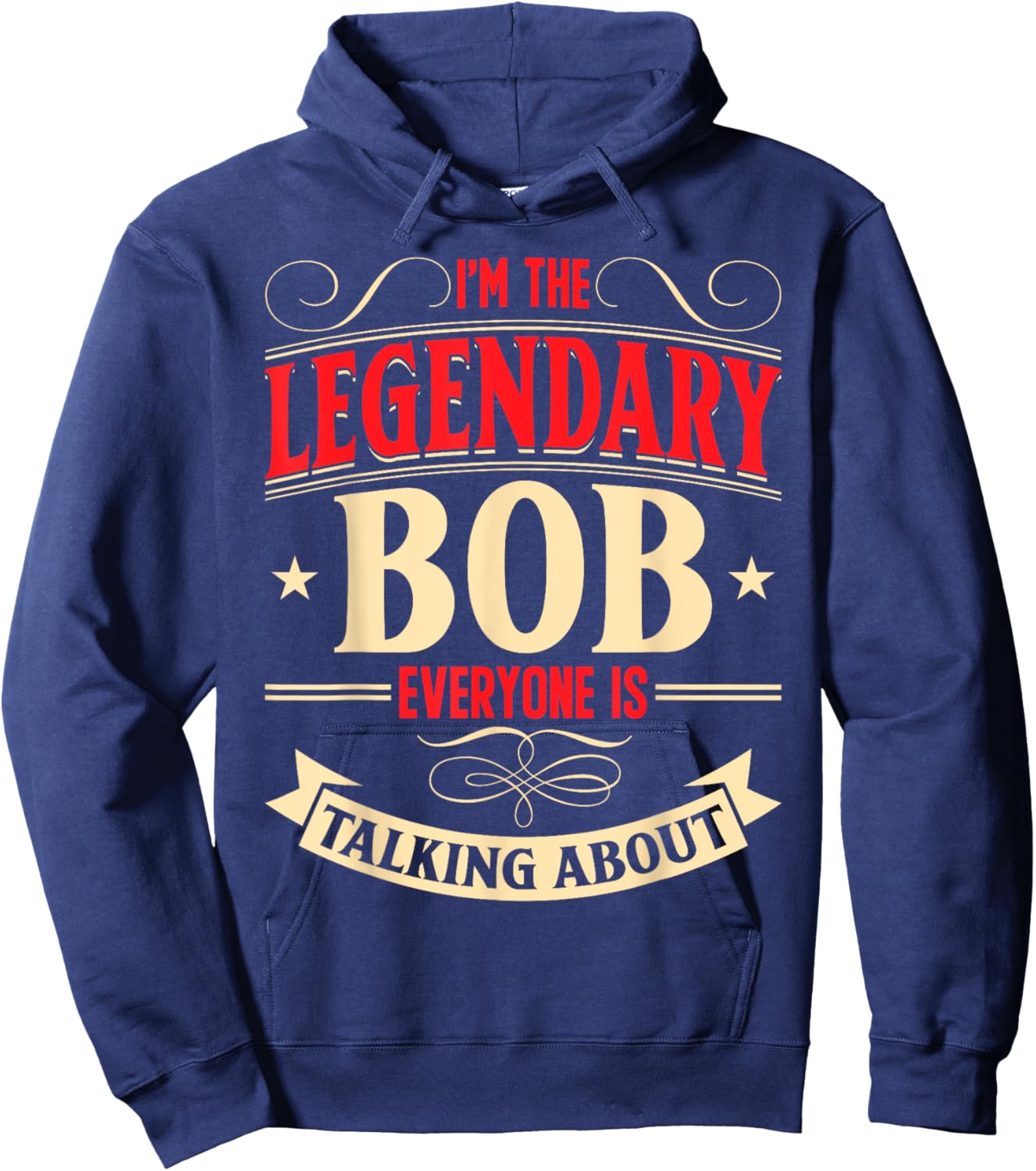 Bobby Name Robert Birthday I'm The Legendary Bob Hoodie - Hoodie | Navy