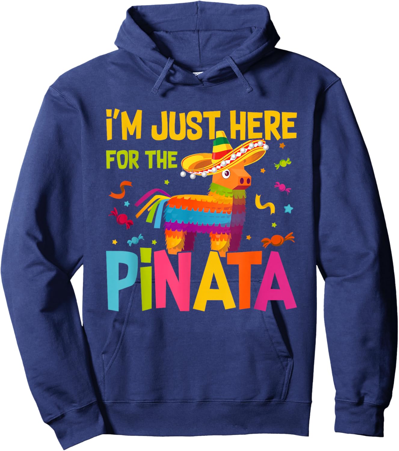 I'm Just Here For The Pinata Funny Mexican Party Hoodie - Hoodie | Navy