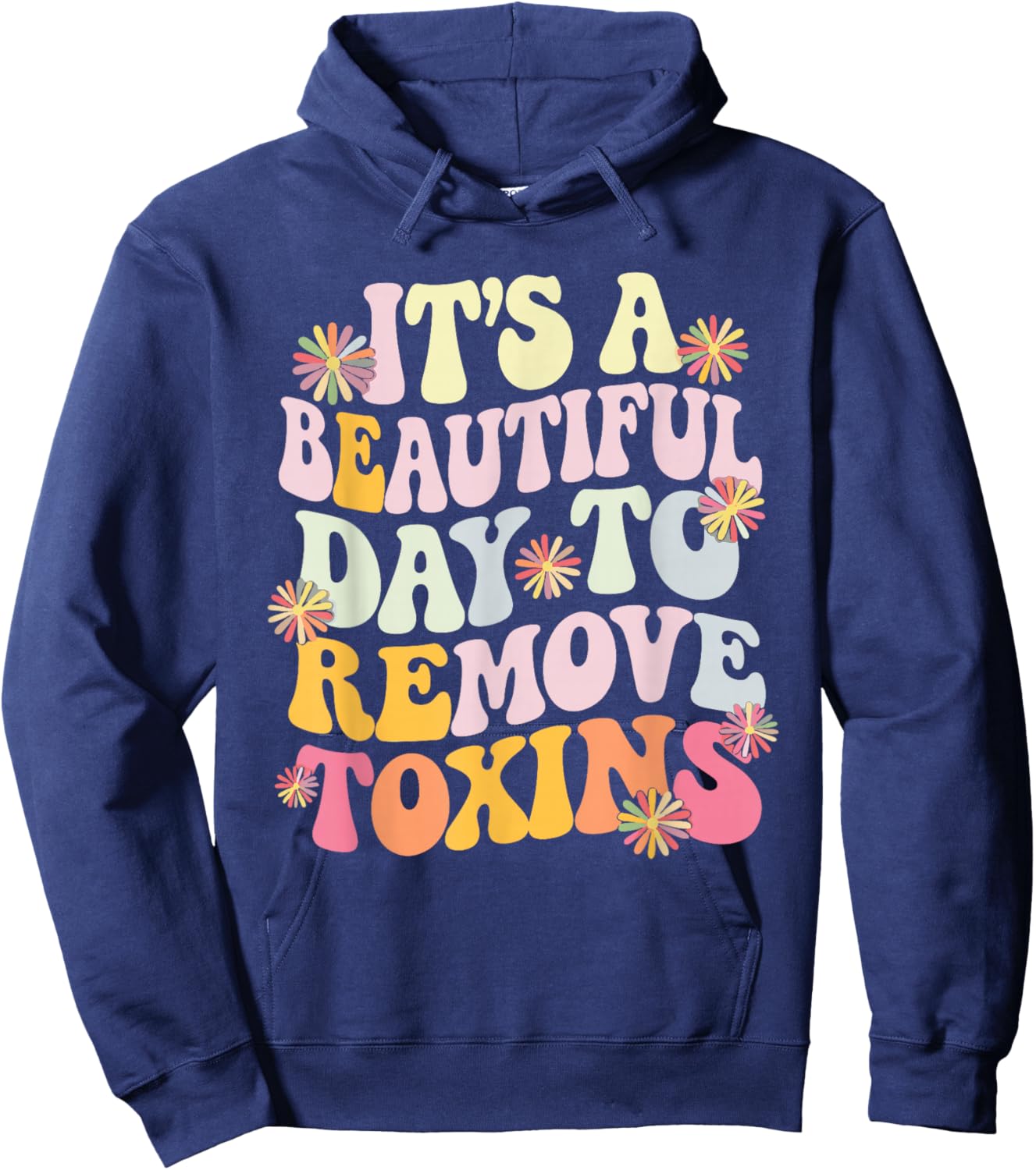 It's A Beautiful Day To Remove Toxins Hoodie - Hoodie | Navy