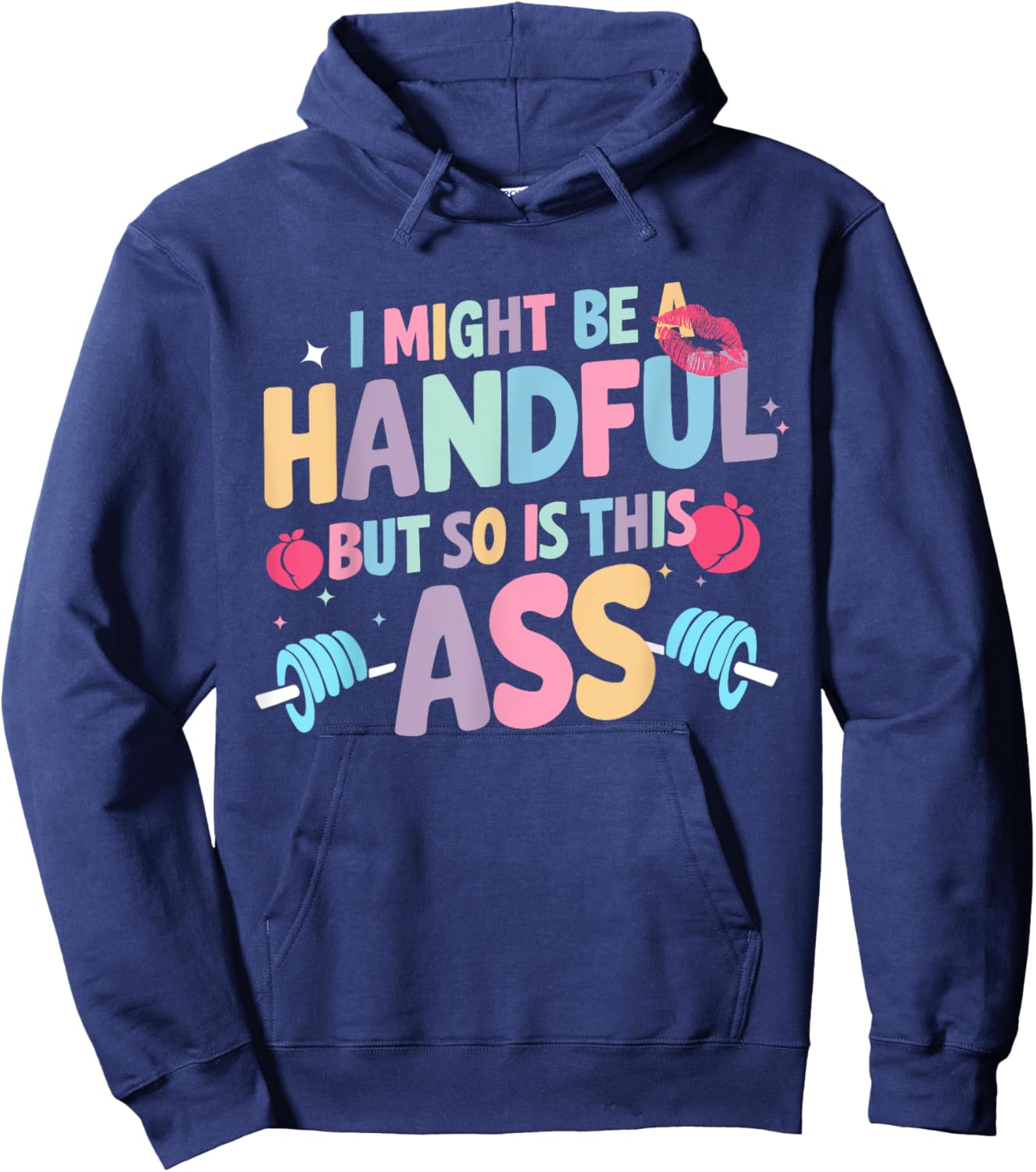 I Might Be A Handful But So Is This Ass Workout Gym Quote Hoodie - Hoodie | Navy