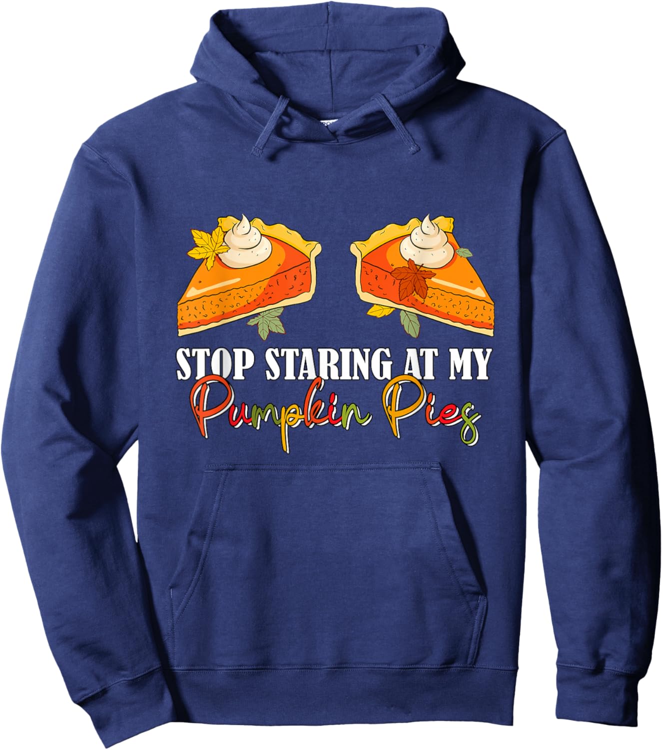 Stop Staring At My Pumpkin Pies Thanksgiving Pie Lover Women Hoodie - Hoodie | Navy