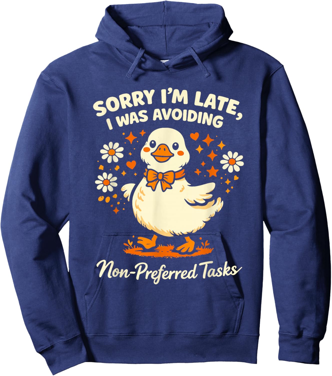 Sorry Im Late I was Avoiding Non-Preferred Tasks Silly Goose T-Shirt - Hoodie | Navy