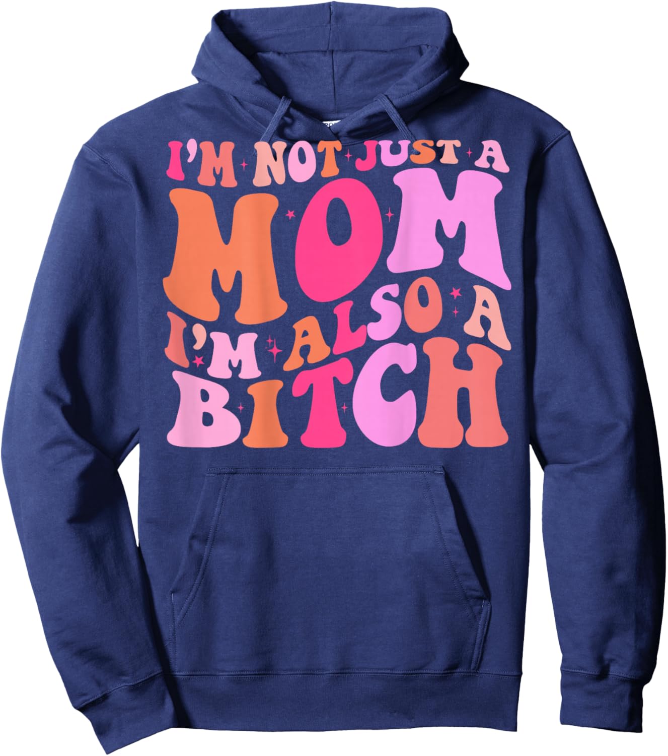 I'm Not Just A Mom I'm Also A Bitch (on back) Hoodie - Hoodie | Navy