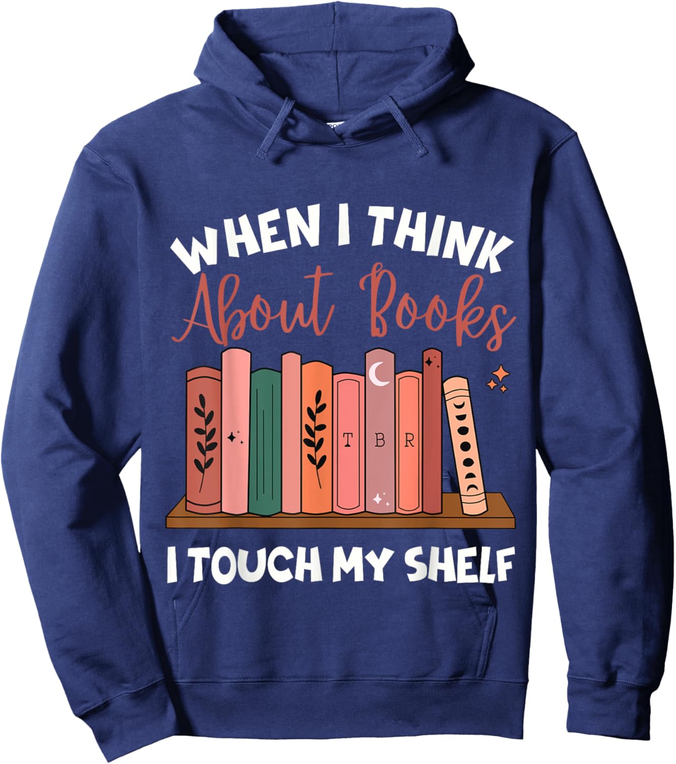When I Think About Books I Touch My Shelf Bookworm Lovers Hoodie - Hoodie | Navy