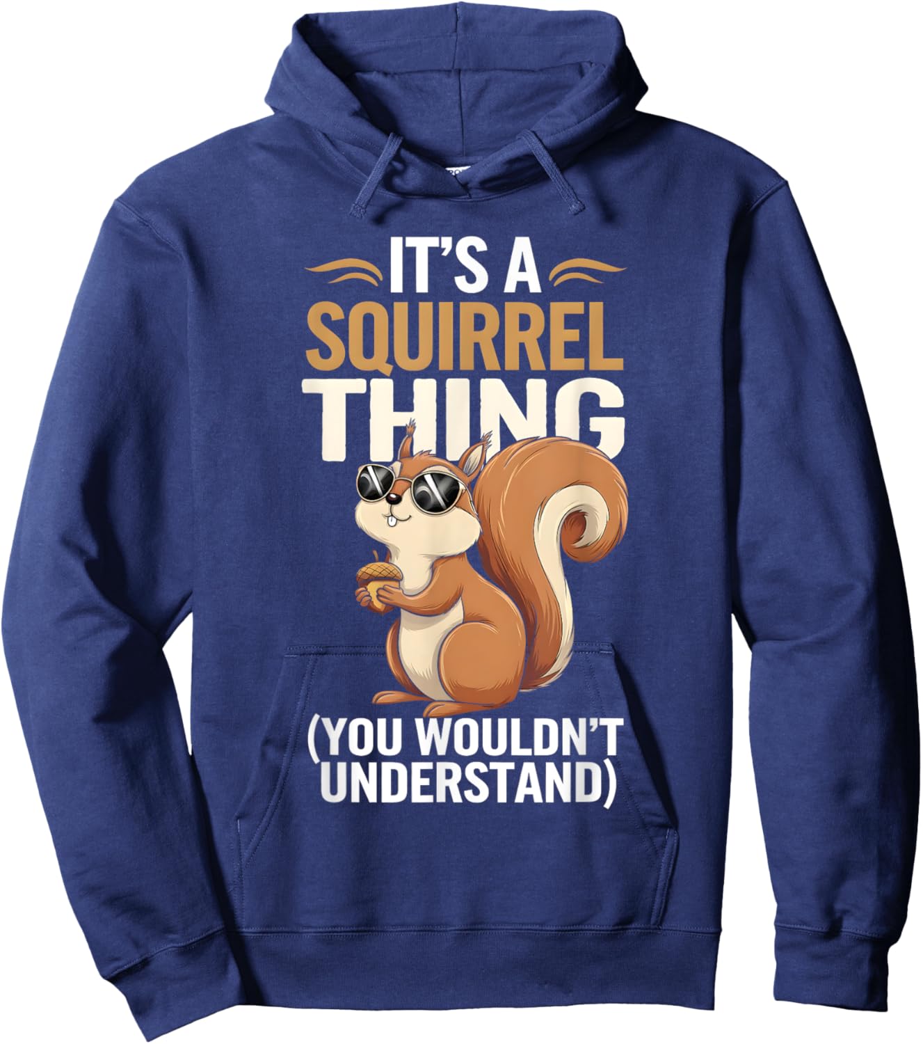It's a Squirrel Thing Funny Squirrel and Animal Lovers Hoodie - Hoodie | Navy