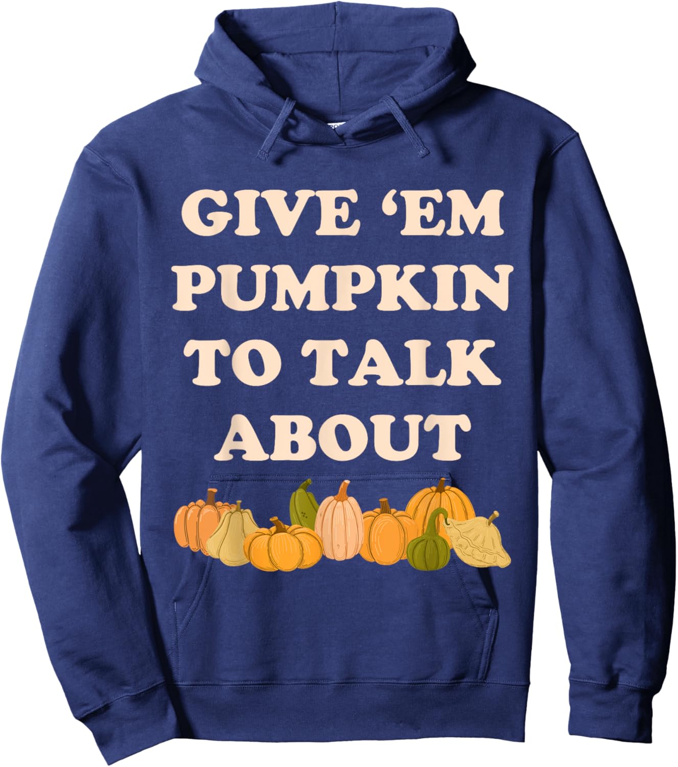 Give 'em Pumpkin To Talk About Funny Farming Humor Gourd Pun Hoodie - Hoodie | Navy