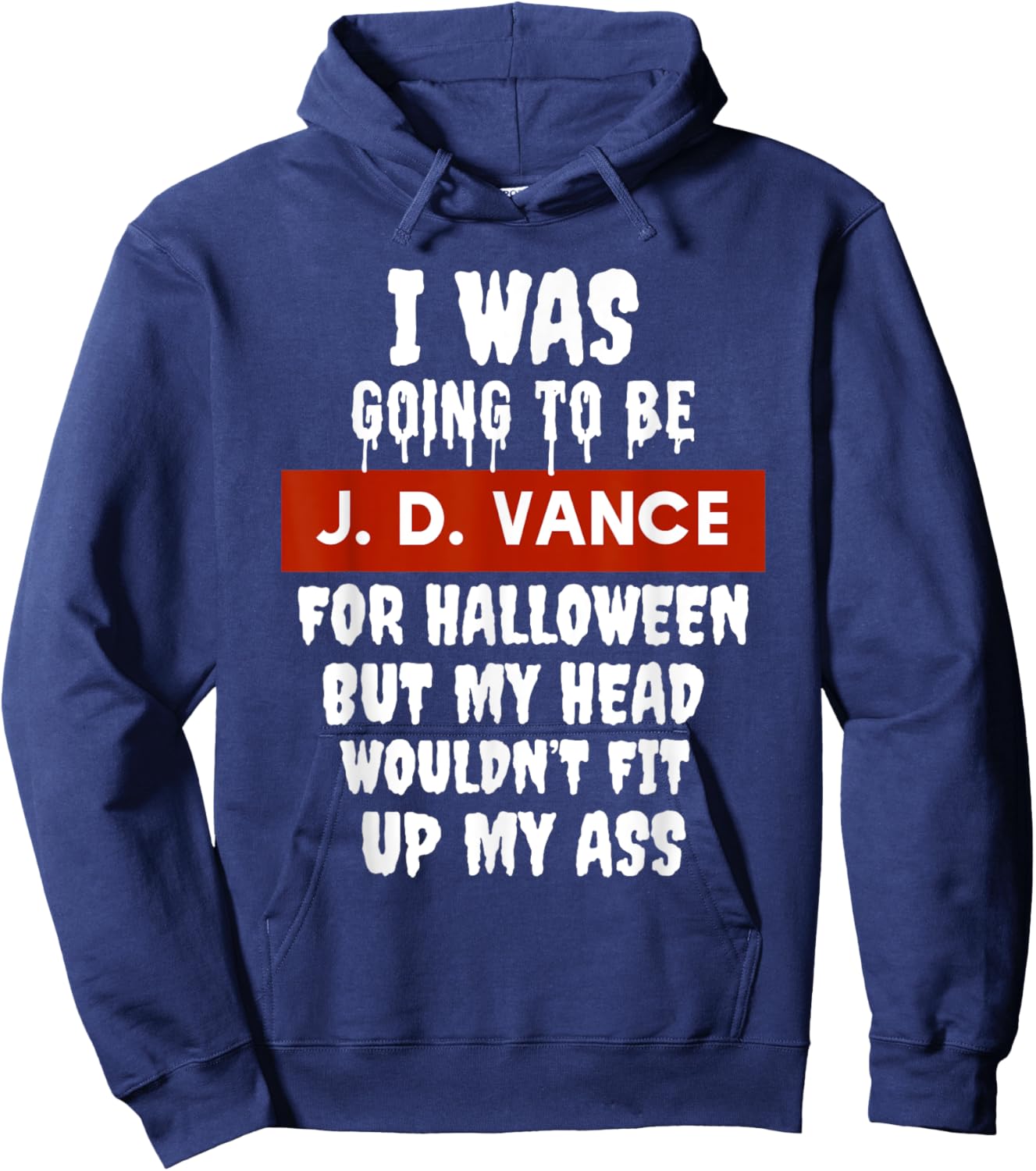 JD Vance Halloween Costume My Head Wouldn't Fit Up My Ass Hoodie - Hoodie | Navy