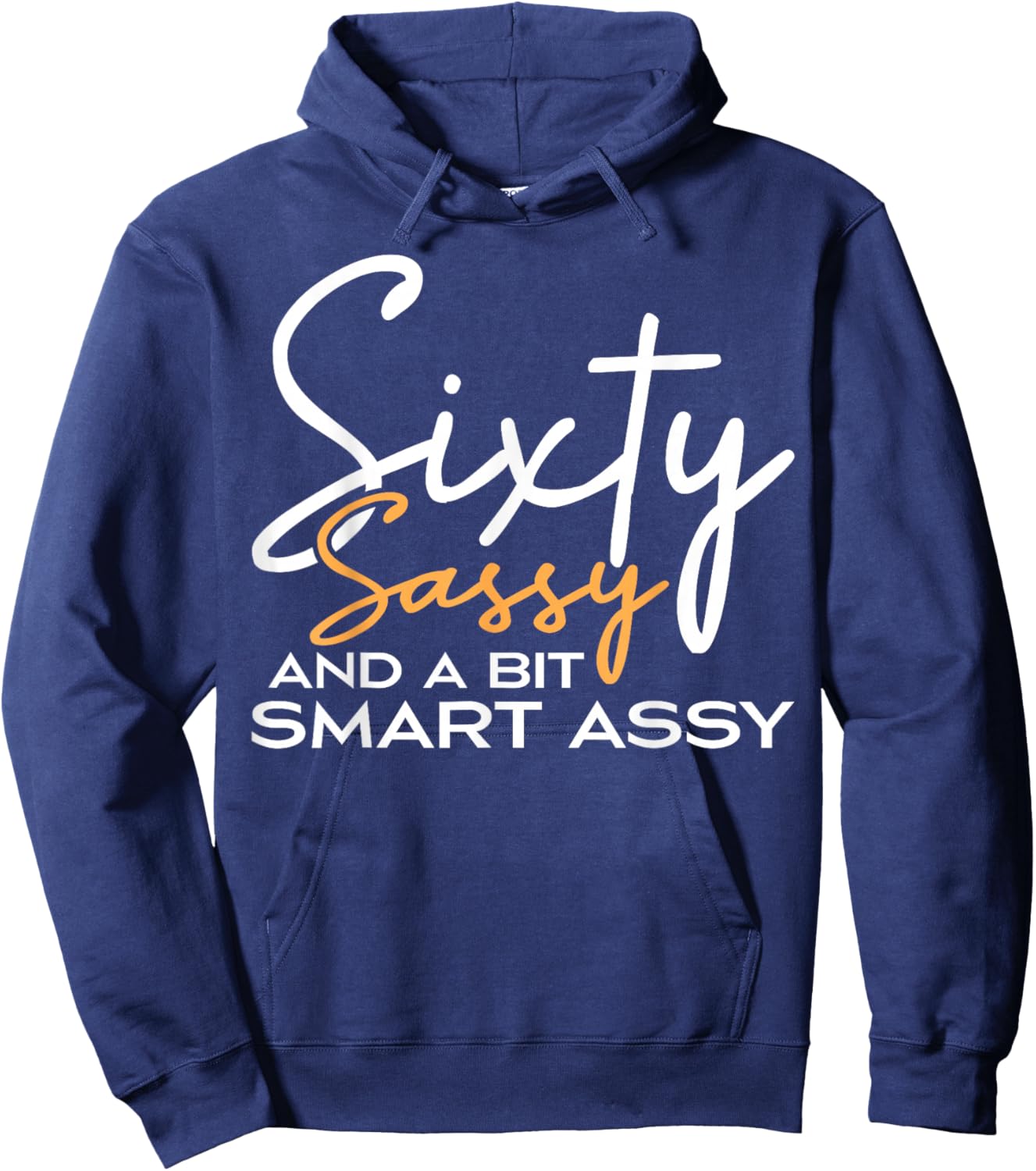 Sixty Sassy And A Bit Smart Assy 60th Birthday Funny Hoodie - Hoodie | Navy