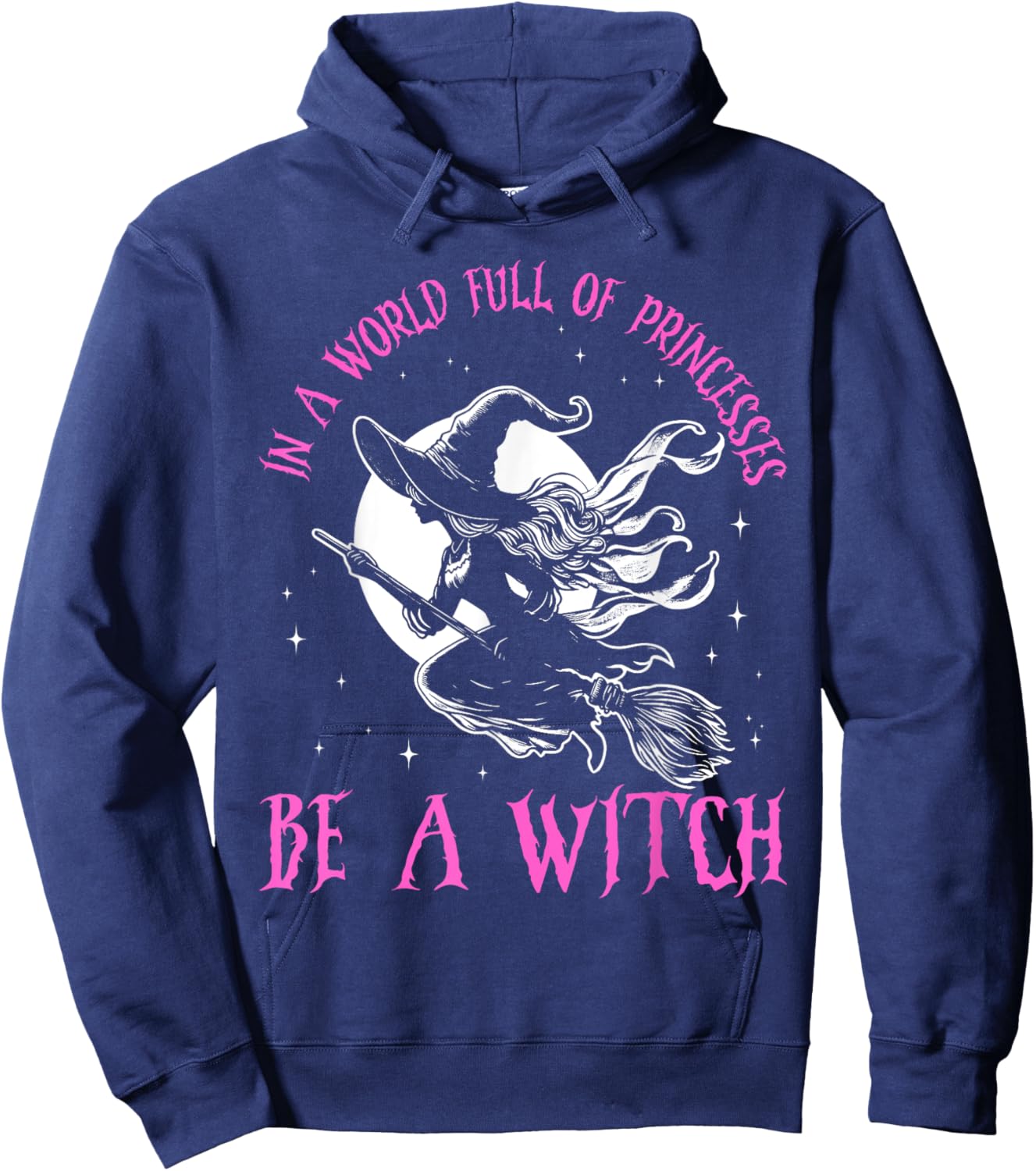 In a World Full of Princesses Be a Witch Halloween 2024 Hoodie - Hoodie | Navy