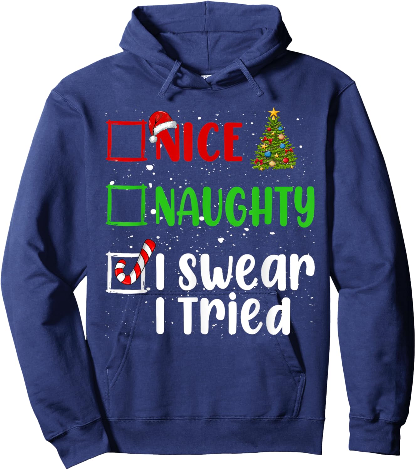 Nice Naughty I Swear I Tried Christmas List Holiday Xmas Hoodie - Hoodie | Navy