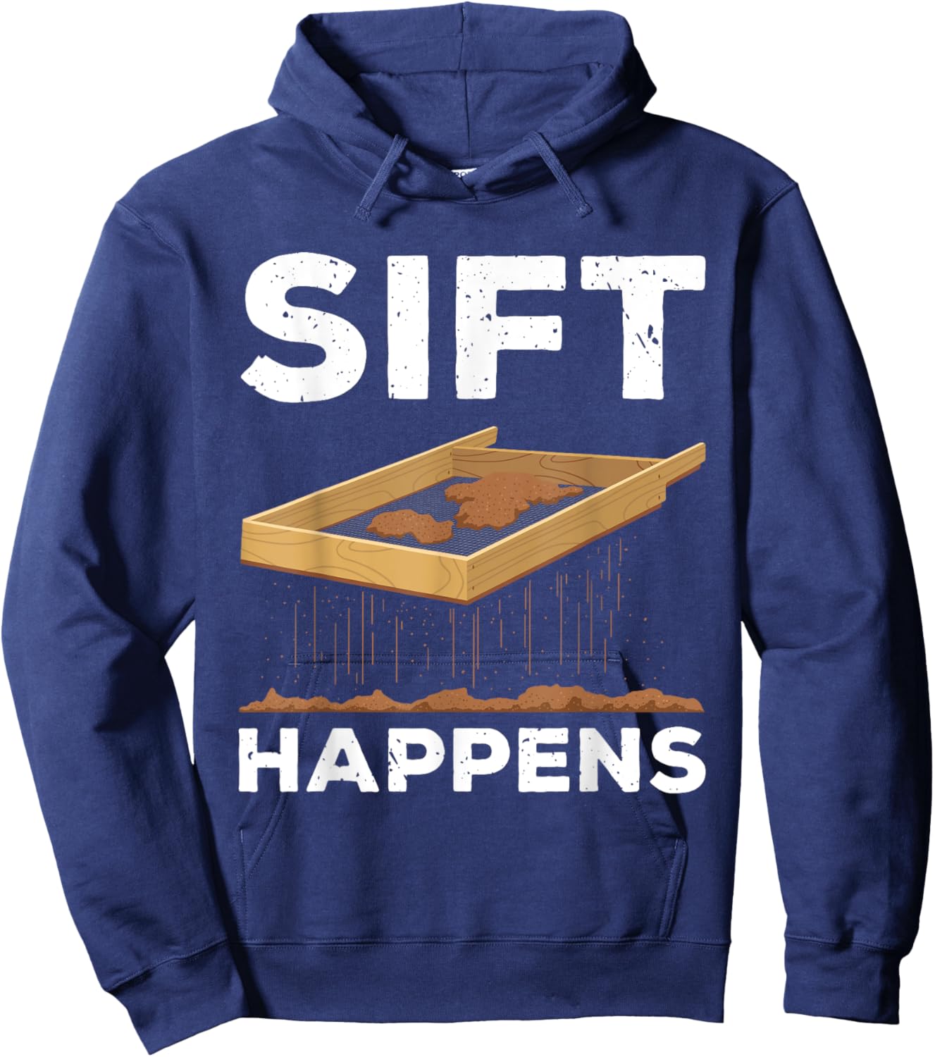Sift Happens Funny Archaeologist Archaeology Sifting Lovers Hoodie - Hoodie | Navy