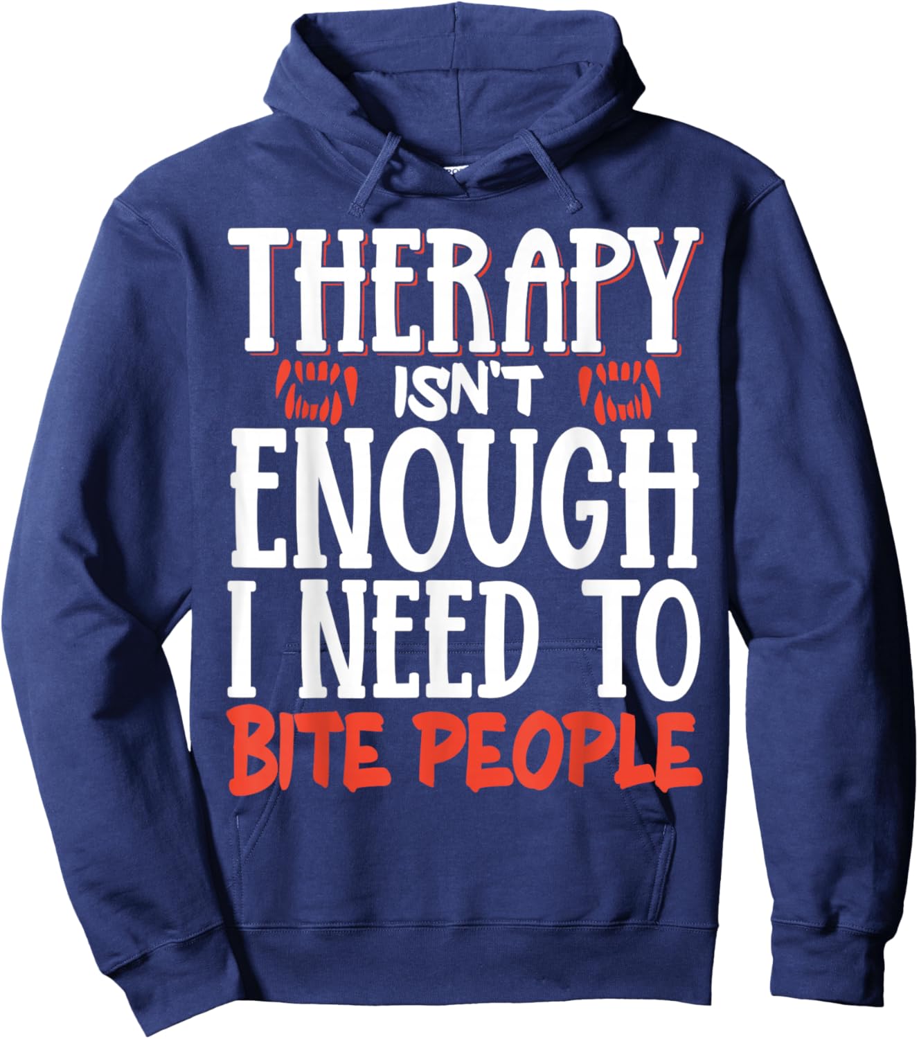 Therapy Isn't Enough I Need To Bite People Hoodie - Hoodie | Navy