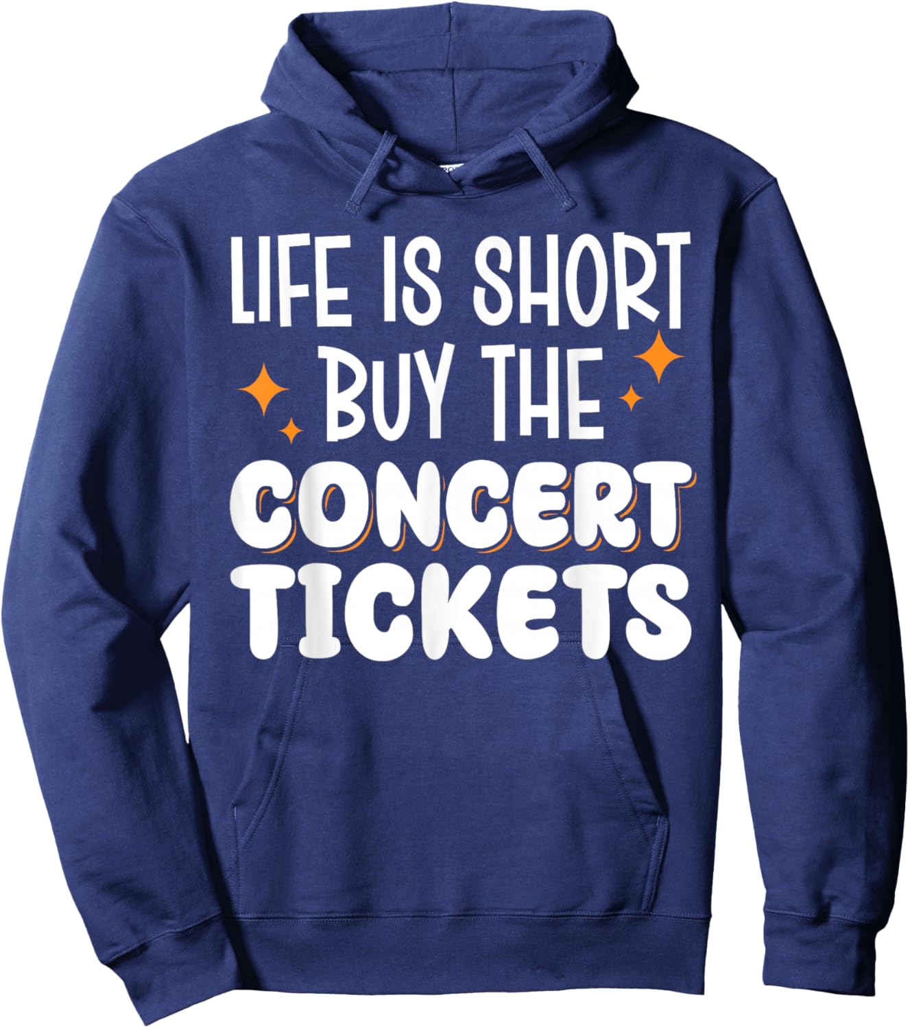 Life Is Short Buy The Concert Tickets Hoodie - Hoodie | Navy