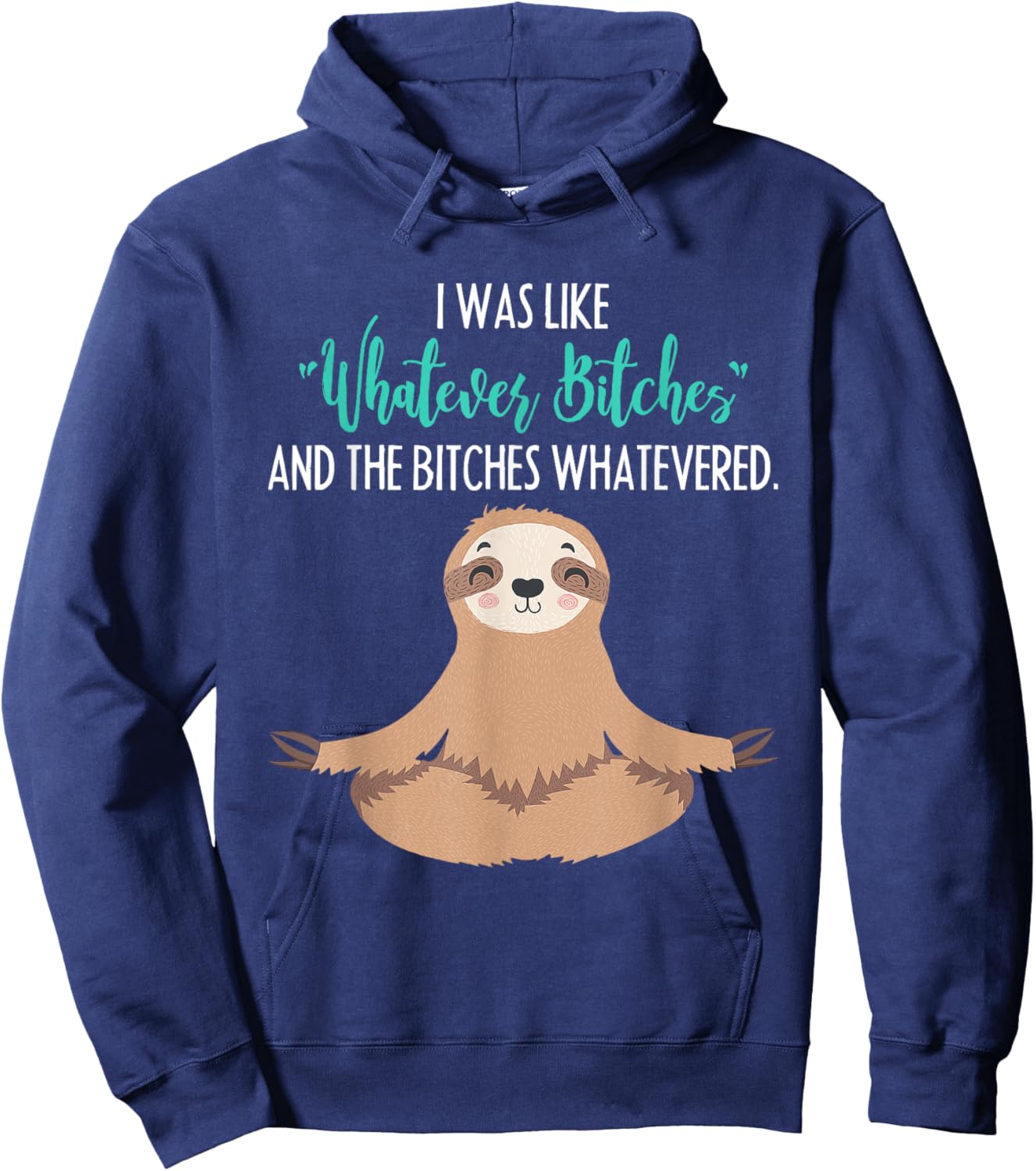 I Was Like Whatever Bitches Funny Sloth Animal Hoodie - Hoodie | Navy