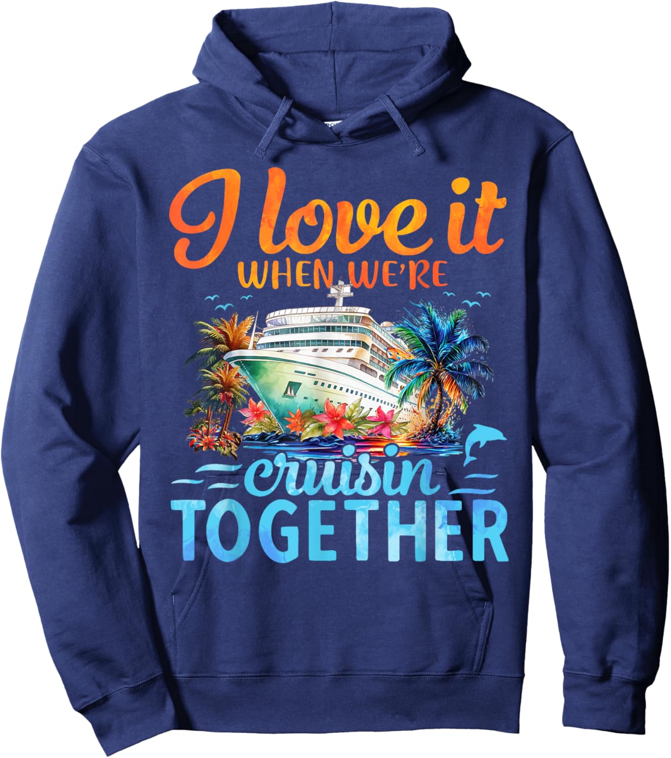 I Love It When We're Cruising Together Couple Cruise Hoodie - Hoodie | Navy