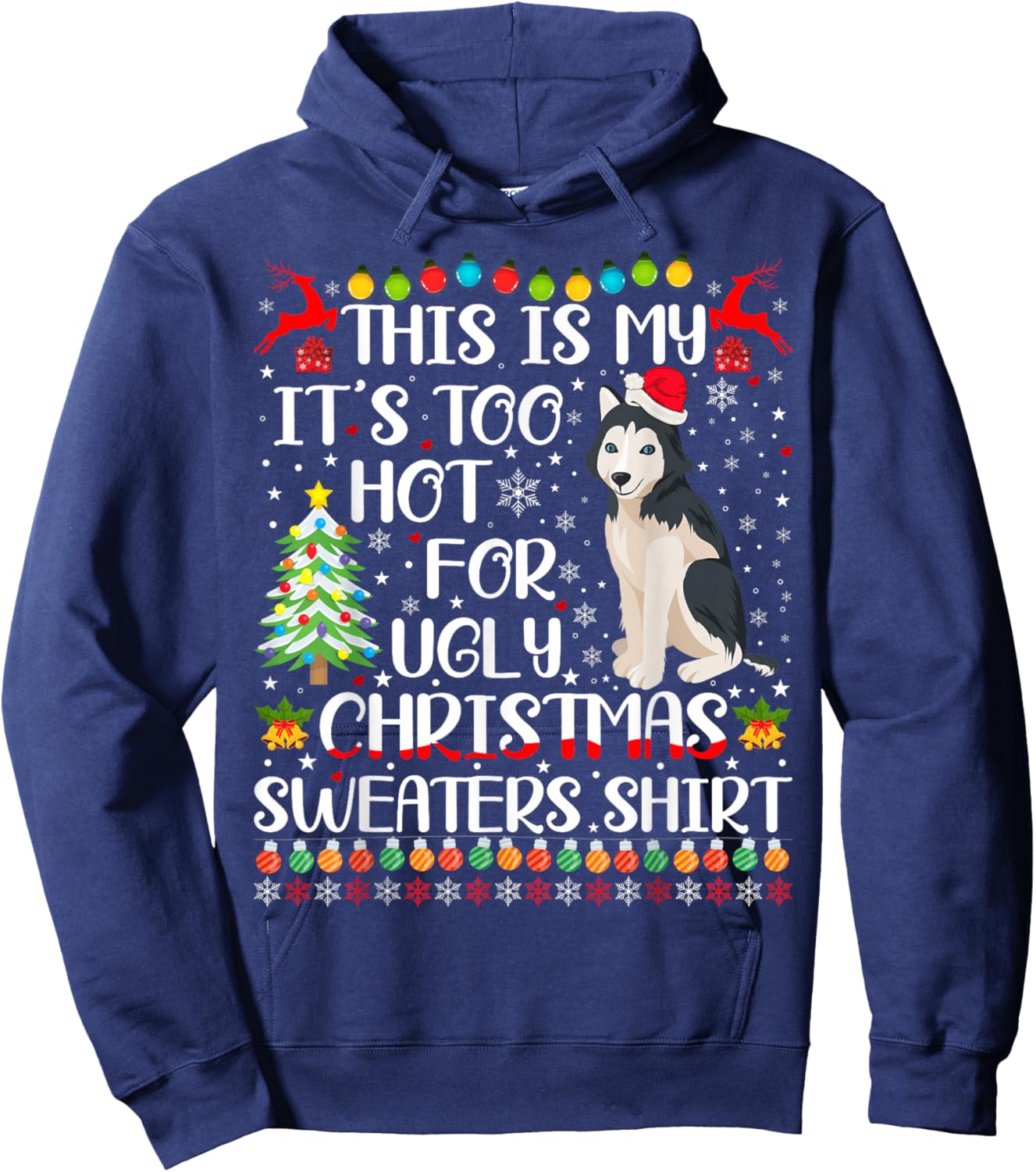 It's Too Hot For Ugly Christmas Sweaters Husky Dog Hoodie - Hoodie | Navy