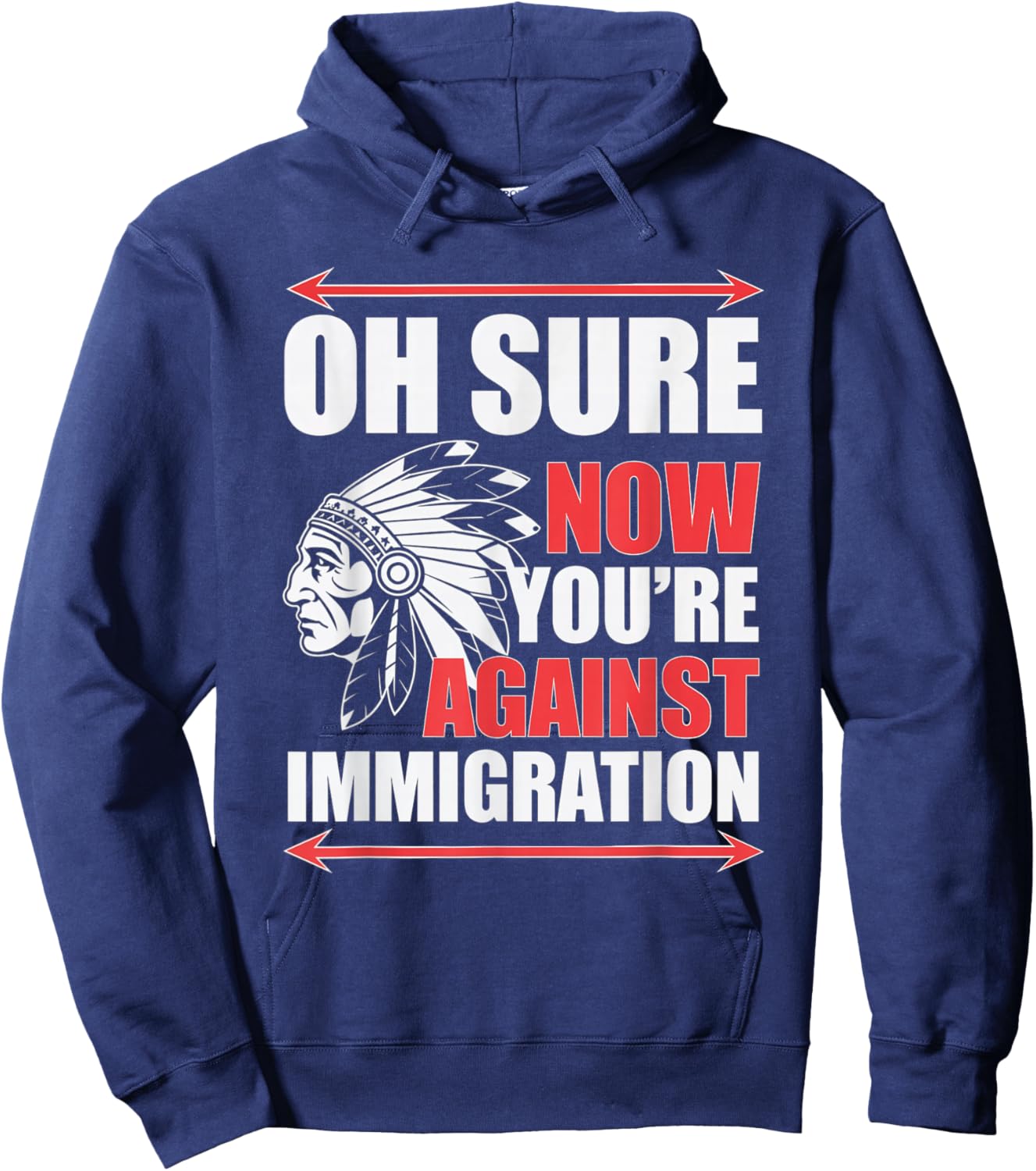 Oh Sure Now You're Against Immigration Native American -Adults Hoodie - Hoodie | Navy