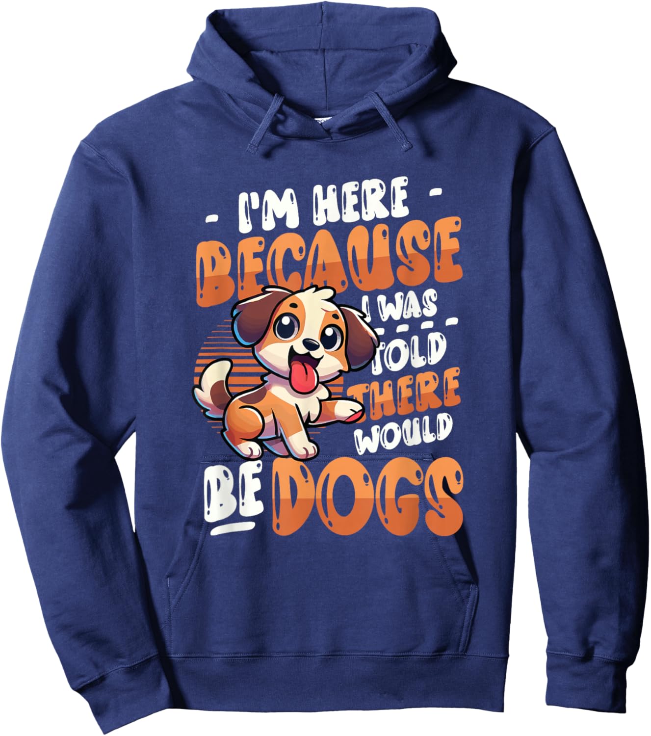 I'm Here Because I Was Told There Would Be Dogs Hoodie - Hoodie | Navy