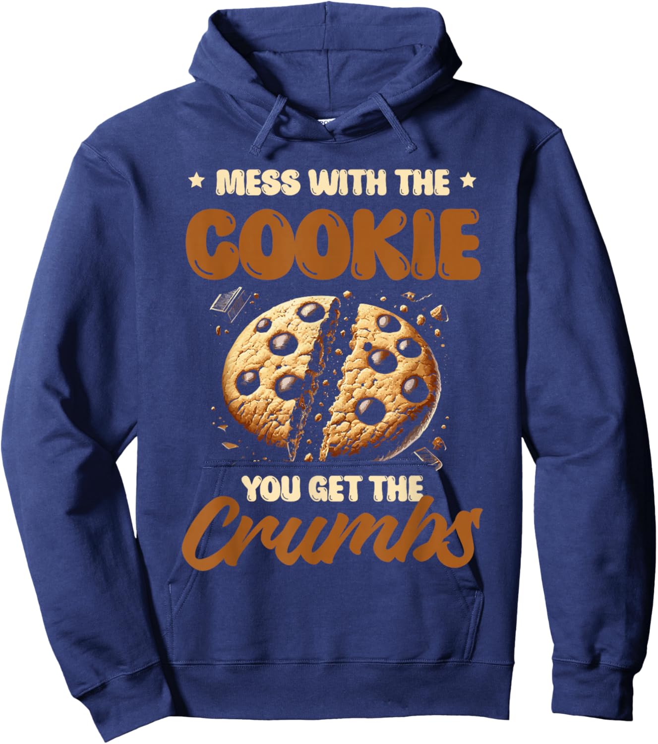 Mess With The Cookie You Get The Crumbs Cookies Baking Baker Hoodie - Hoodie | Navy