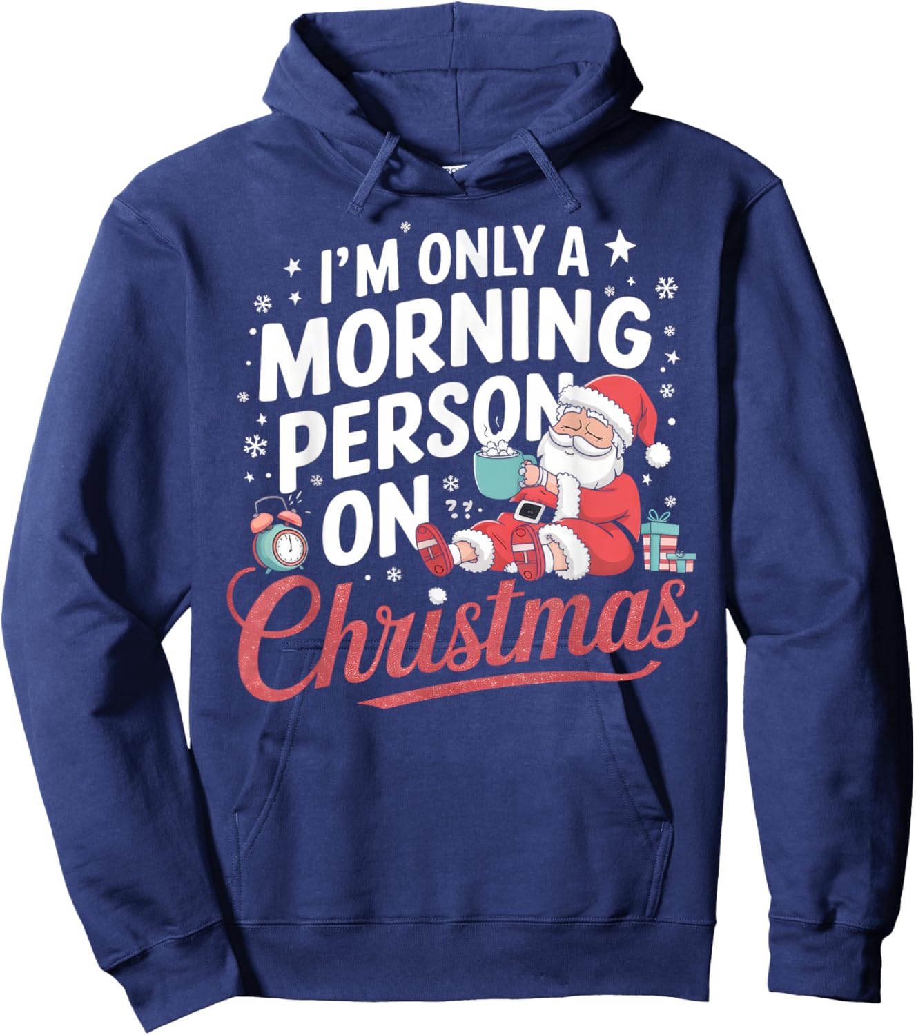 I’m Only a Morning Person on Christmas Funny Holiday Humor Hoodie - Hoodie | Navy