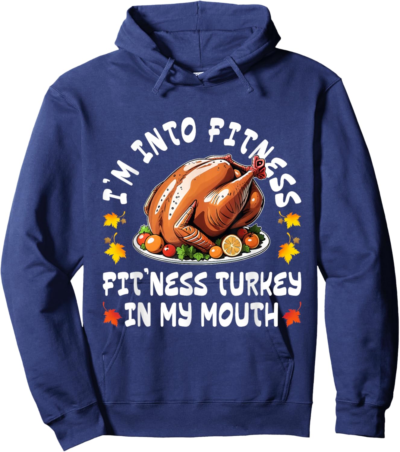 Thanksgiving Funny I'm Into Fitness Turkey in My Mouth Hoodie - Hoodie | Navy