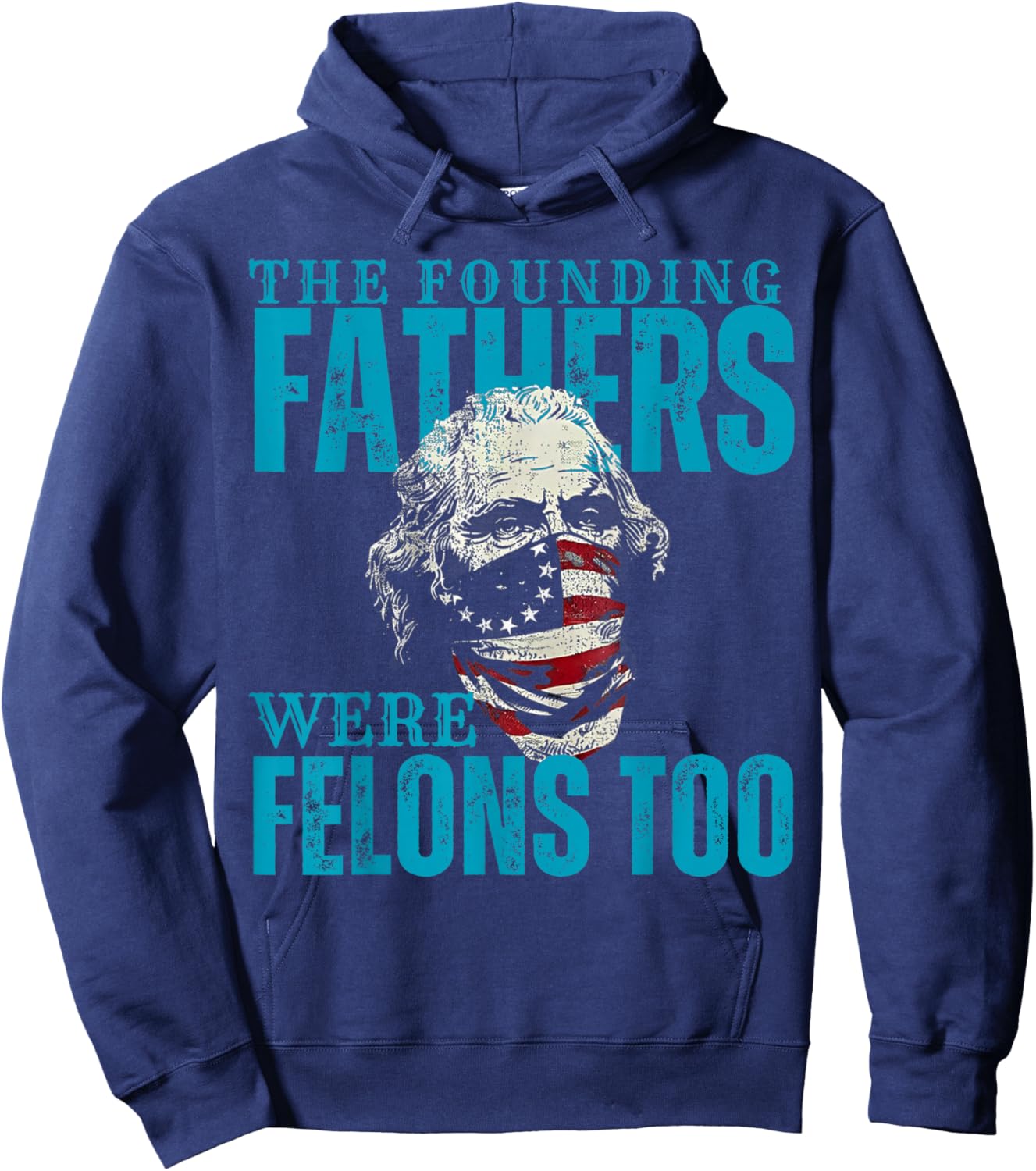 The Founding Fathers Were Felons Too USA Flag Hoodie - Hoodie | Navy