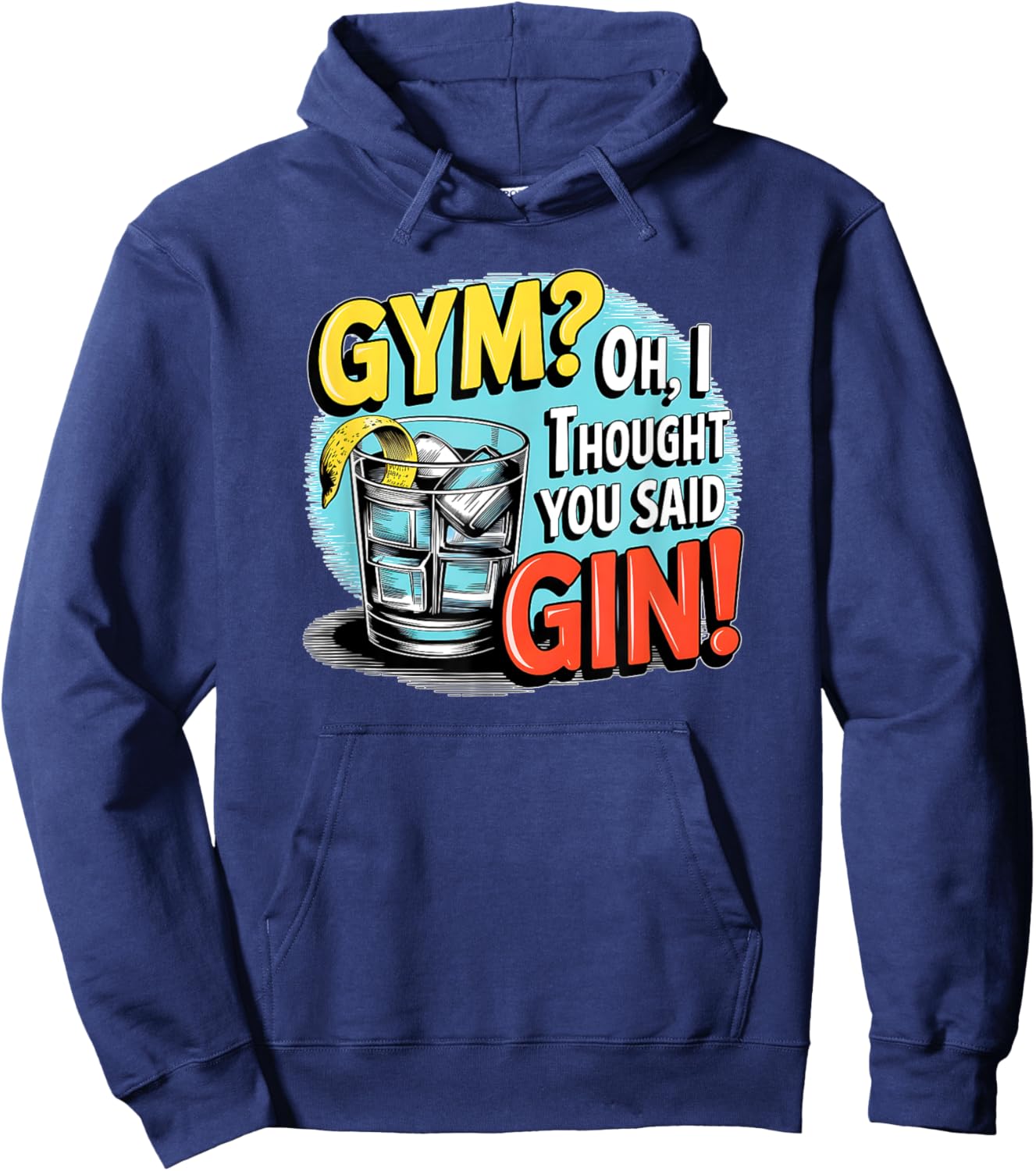 Gym? Oh, I thought you said Gin! funny sarcastic humor Hoodie - Hoodie | Navy