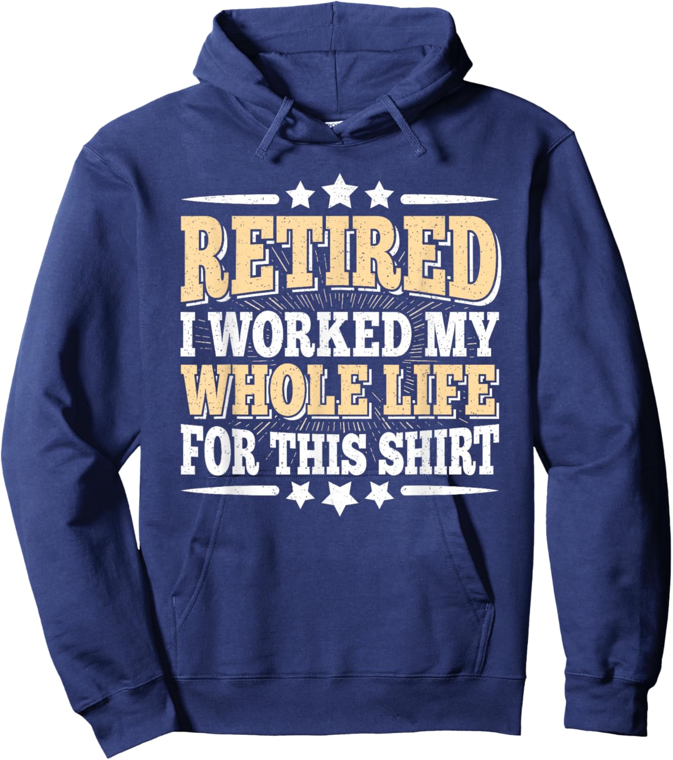Retirement Retired Funny Men I Worked My Whole Life For This Hoodie - Hoodie | Navy